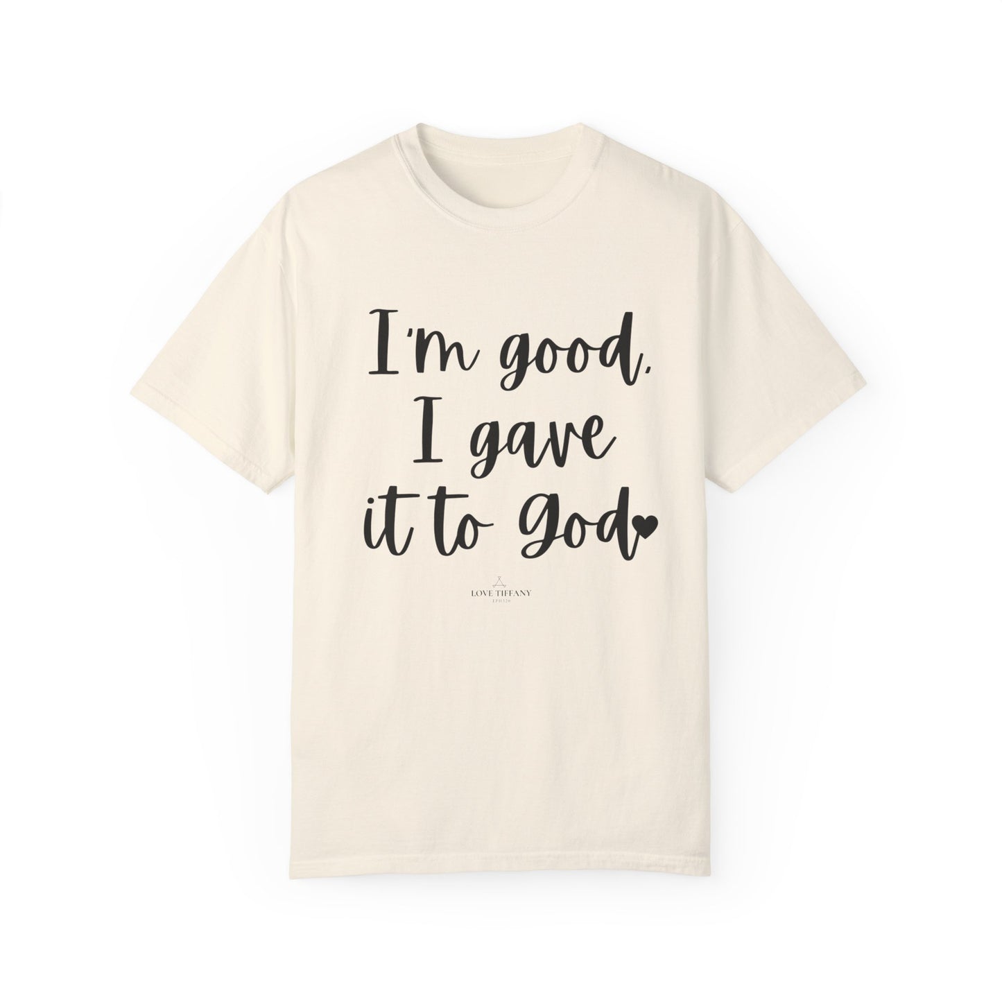 "I'm Good I Gave it To God" Ladies Comfort Colors T-Shirt | Jesus Collection by Love Tiffany