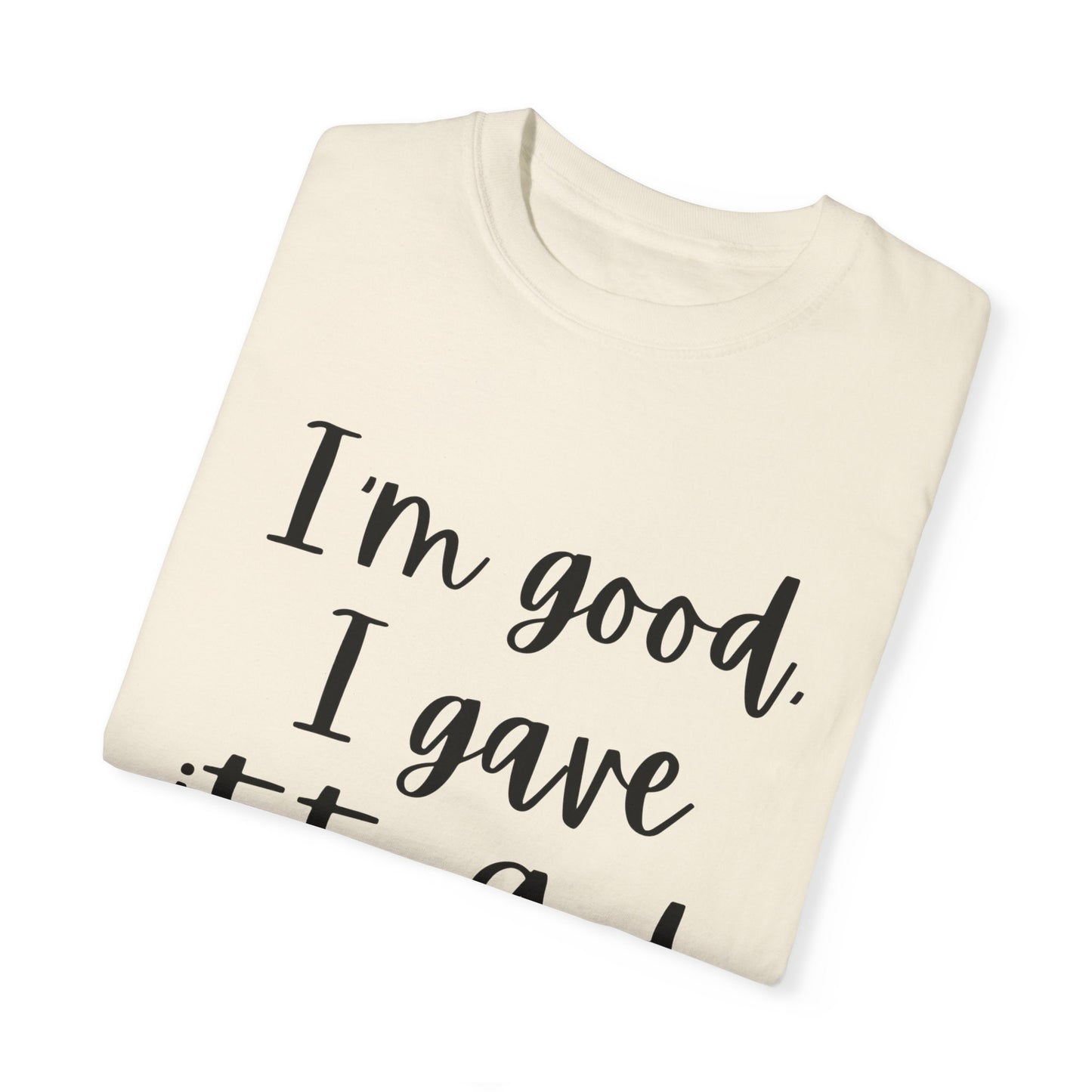 "I'm Good I Gave it To God" Ladies Comfort Colors T-Shirt | Jesus Collection by Love Tiffany