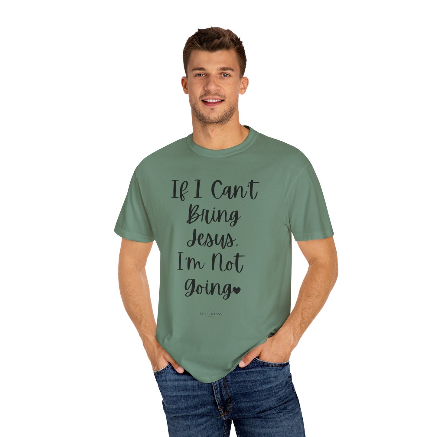 "If I Can't Bring Jesus I'm Not Going" Ladies Comfort Colors T-Shirt | Jesus Collection by Love Tiffany