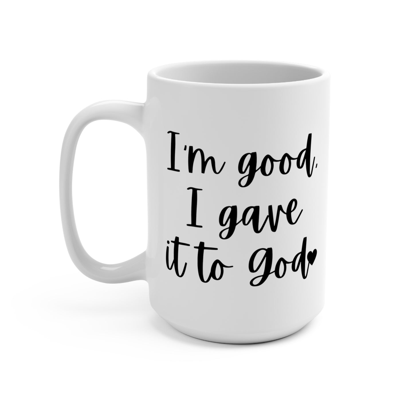 "I'm Good Love, I Gave It To God" White Gloss Ceramic Mug 15oz | Jesus Collection by Love Tiffany