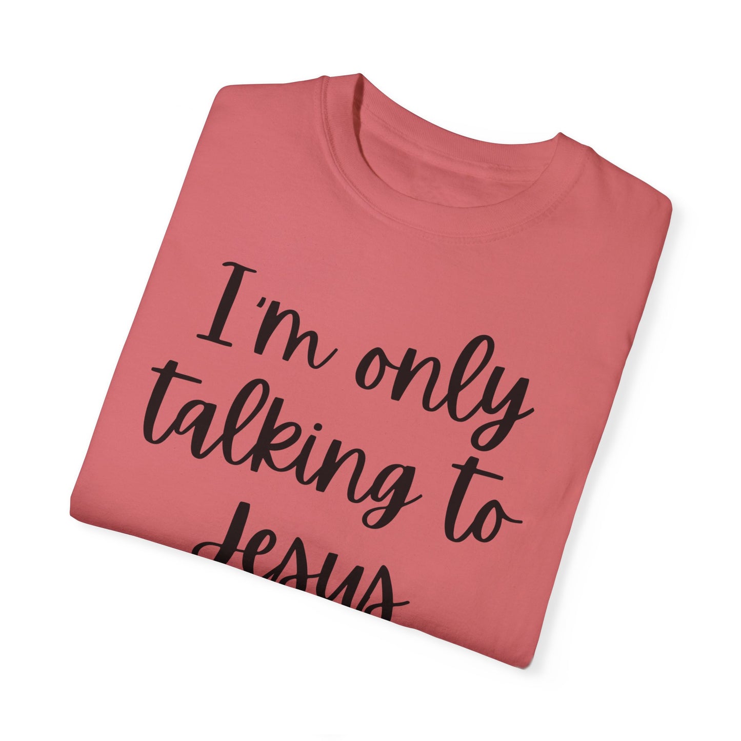 "I'm Only Talking to Jesus Today" Ladies Comfort Colors T-Shirt | Jesus Collection by Love Tiffany