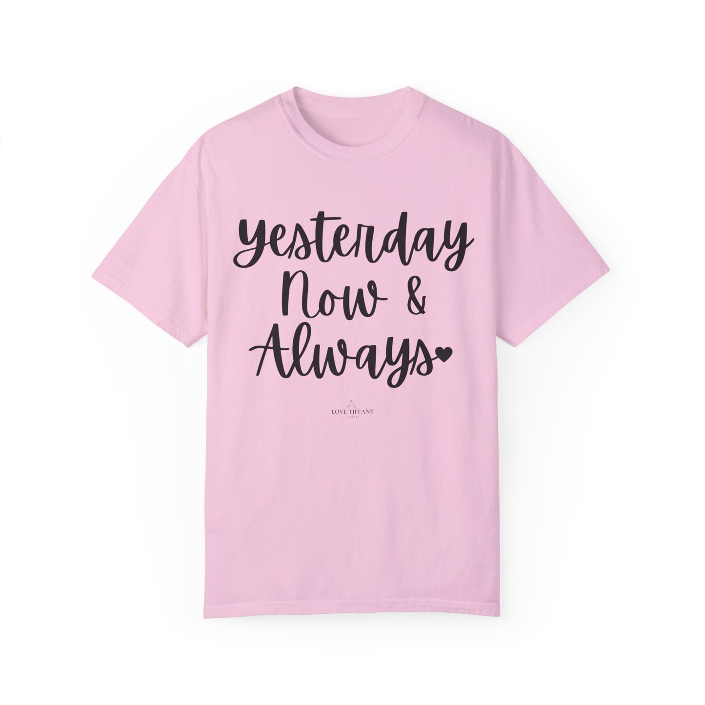 "Yesterday Now & Always" Ladies Comfort Colors T-Shirt | Jesus Collection by Love Tiffany