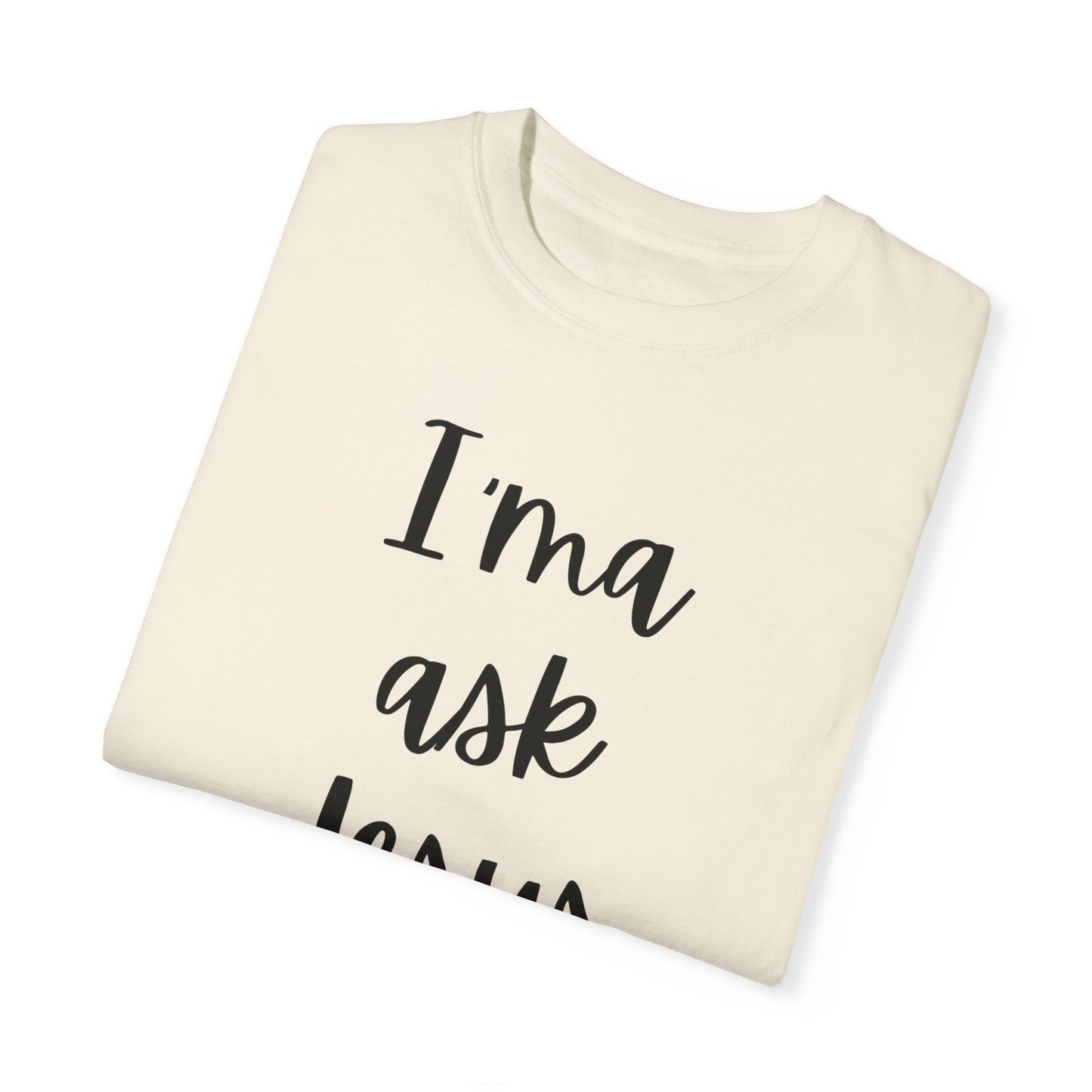 "I'ma Ask Jesus First" Ladies Comfort Colors T-Shirt | Jesus Collection by Love Tiffany