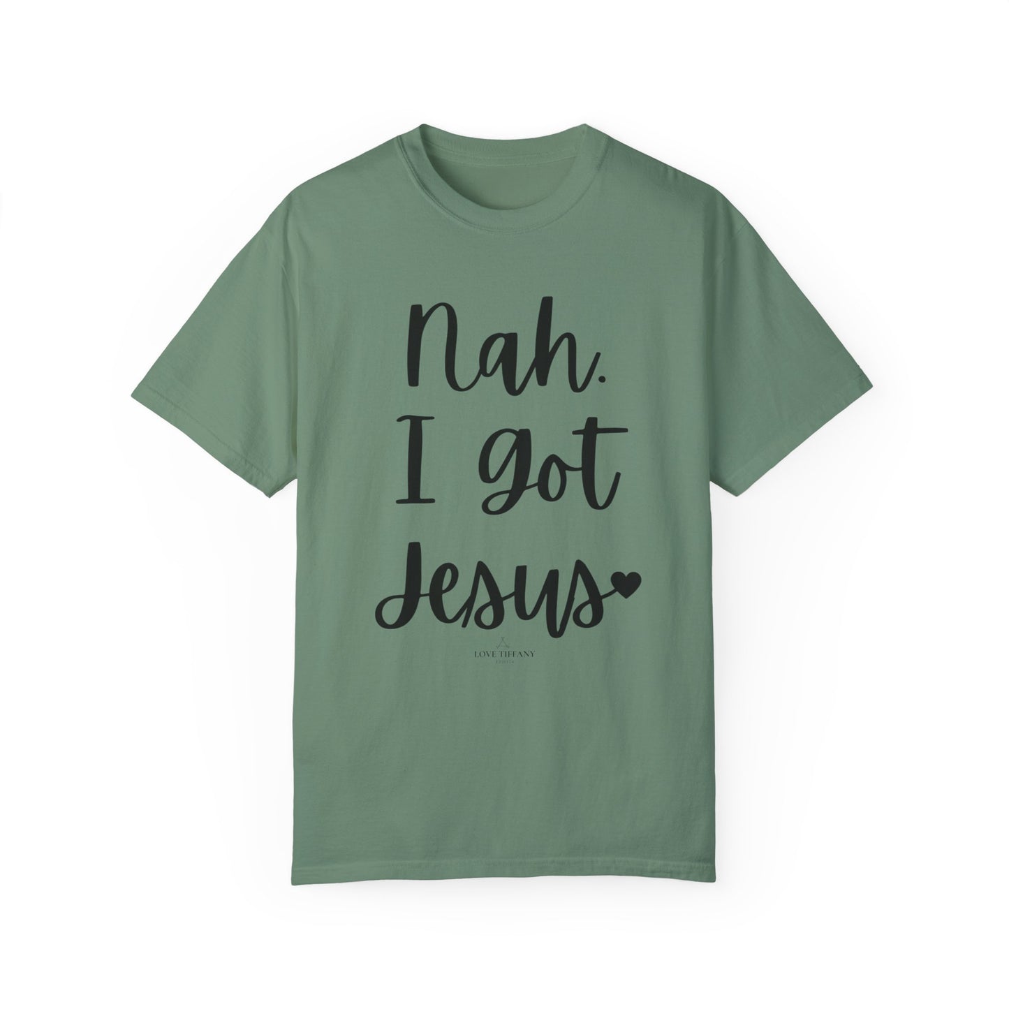 "Nah. I Got Jesus" Ladies Comfort Colors T-Shirt | Jesus Collection by Love Tiffany