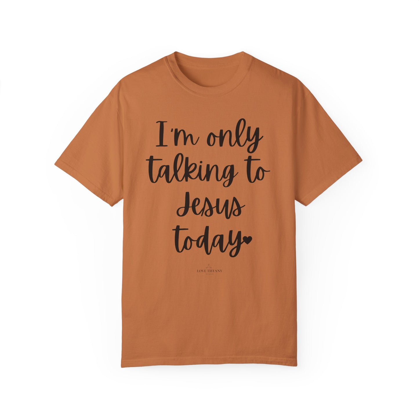 "I'm Only Talking to Jesus Today" Ladies Comfort Colors T-Shirt | Jesus Collection by Love Tiffany