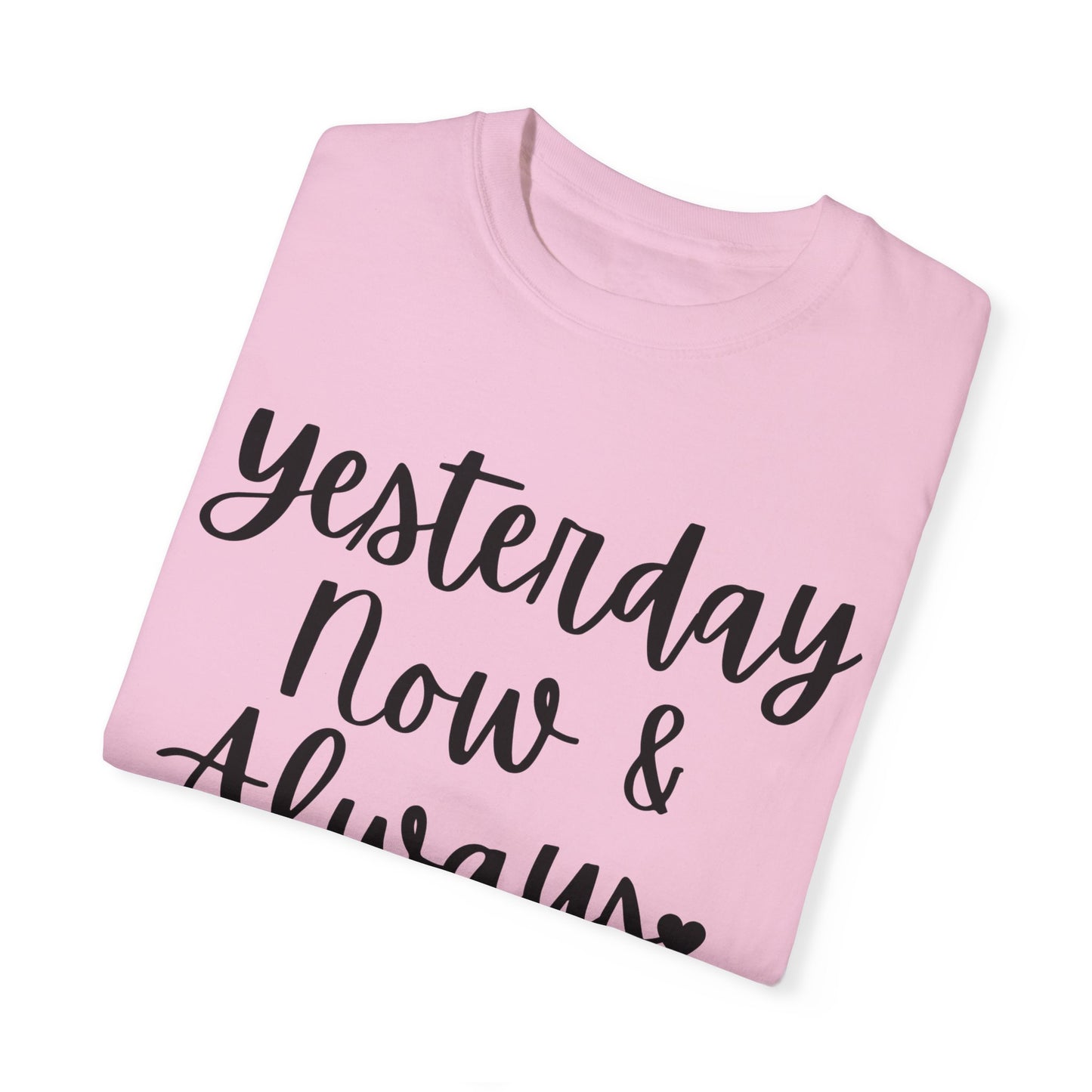 "Yesterday Now & Always" Ladies Comfort Colors T-Shirt | Jesus Collection by Love Tiffany