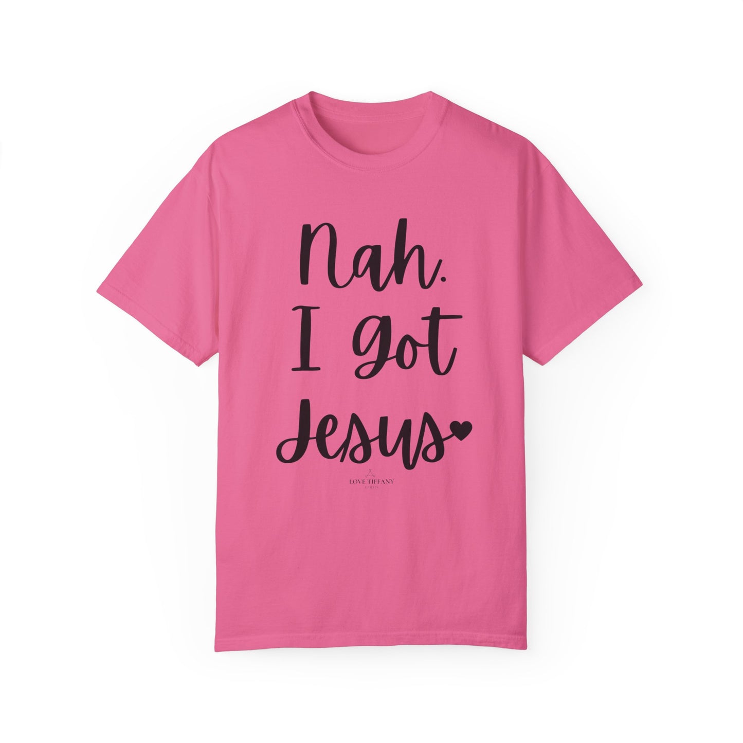 "Nah. I Got Jesus" Ladies Comfort Colors T-Shirt | Jesus Collection by Love Tiffany