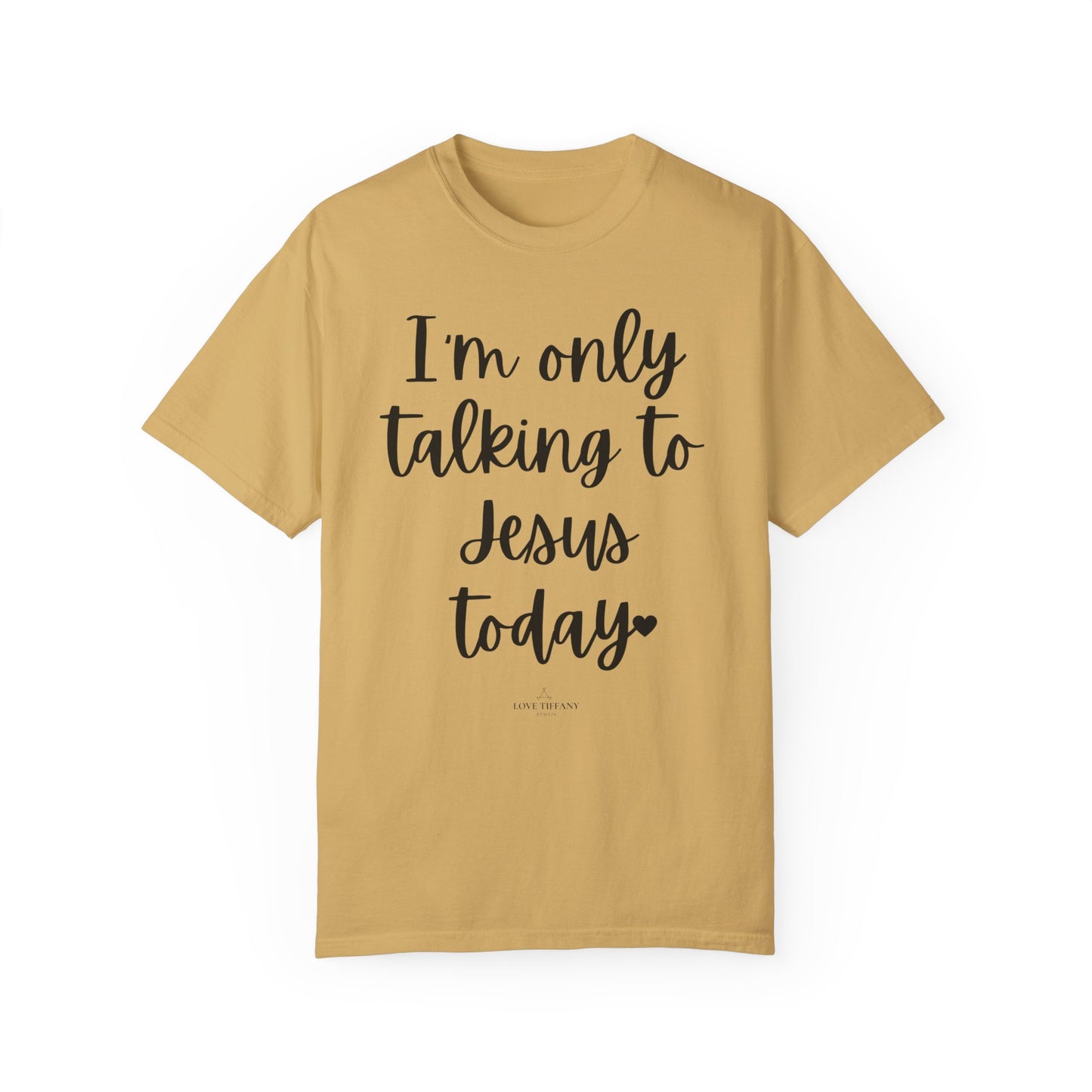 "I'm Only Talking to Jesus Today" Ladies Comfort Colors T-Shirt | Jesus Collection by Love Tiffany