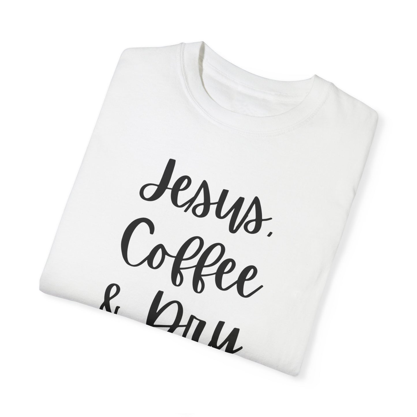 "Jesus Coffee & Dry Shampoo" Ladies Comfort Colors T-Shirt | Jesus Collection by Love Tiffany