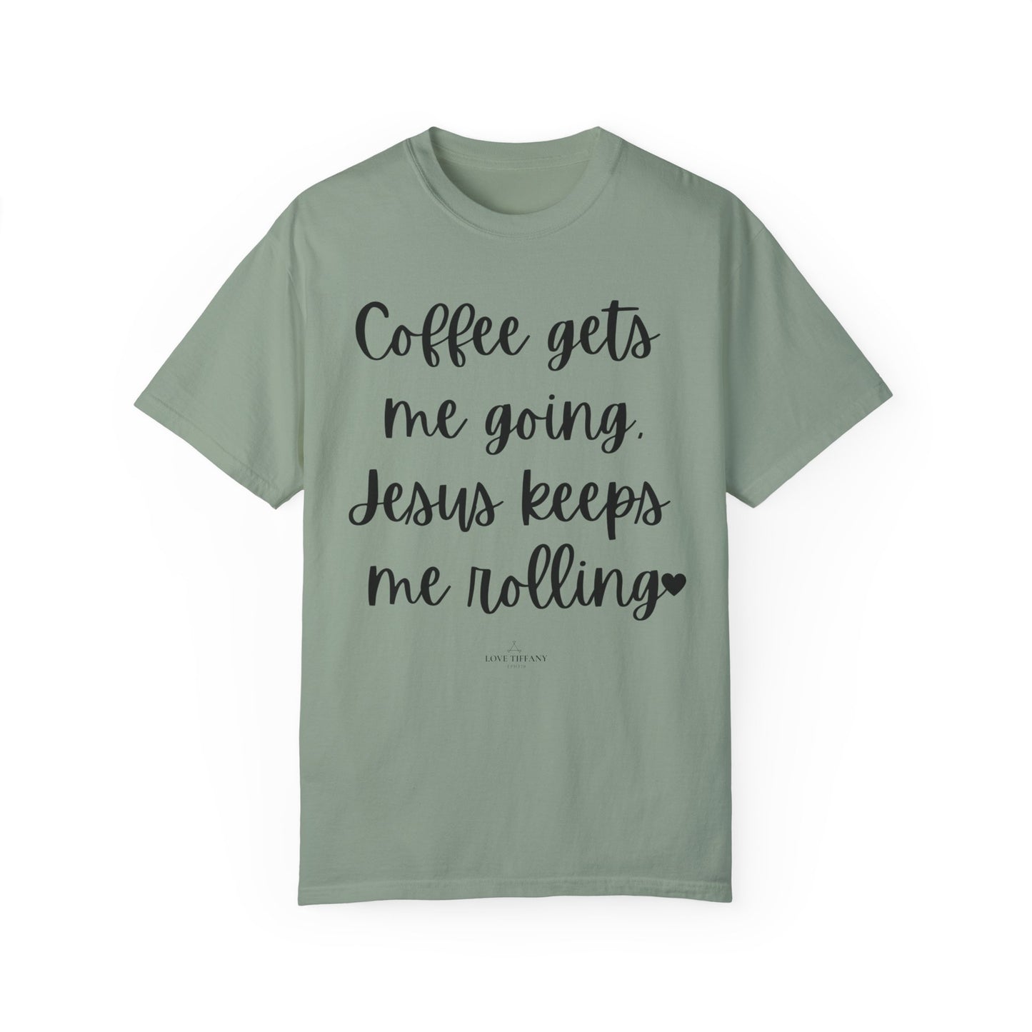 "Coffee Gets Me Going Jesus Keeping Me Rolling" Ladies Comfort Colors T-Shirt | Jesus Collection by Love Tiffany