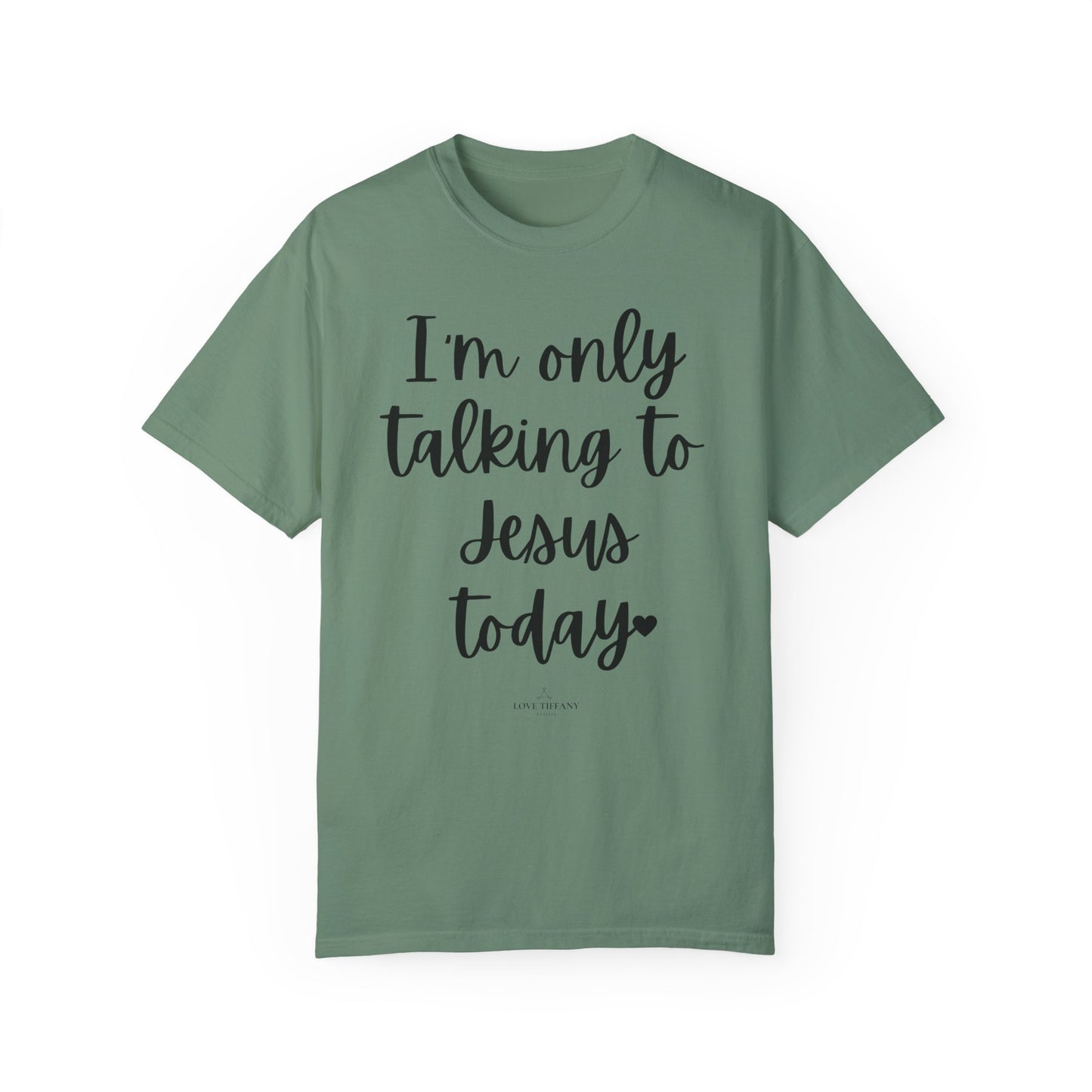 "I'm Only Talking to Jesus Today" Ladies Comfort Colors T-Shirt | Jesus Collection by Love Tiffany