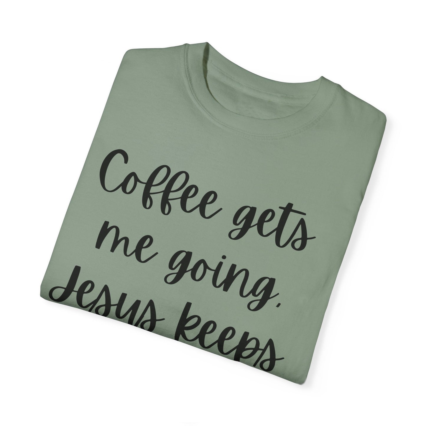 "Coffee Gets Me Going Jesus Keeping Me Rolling" Ladies Comfort Colors T-Shirt | Jesus Collection by Love Tiffany