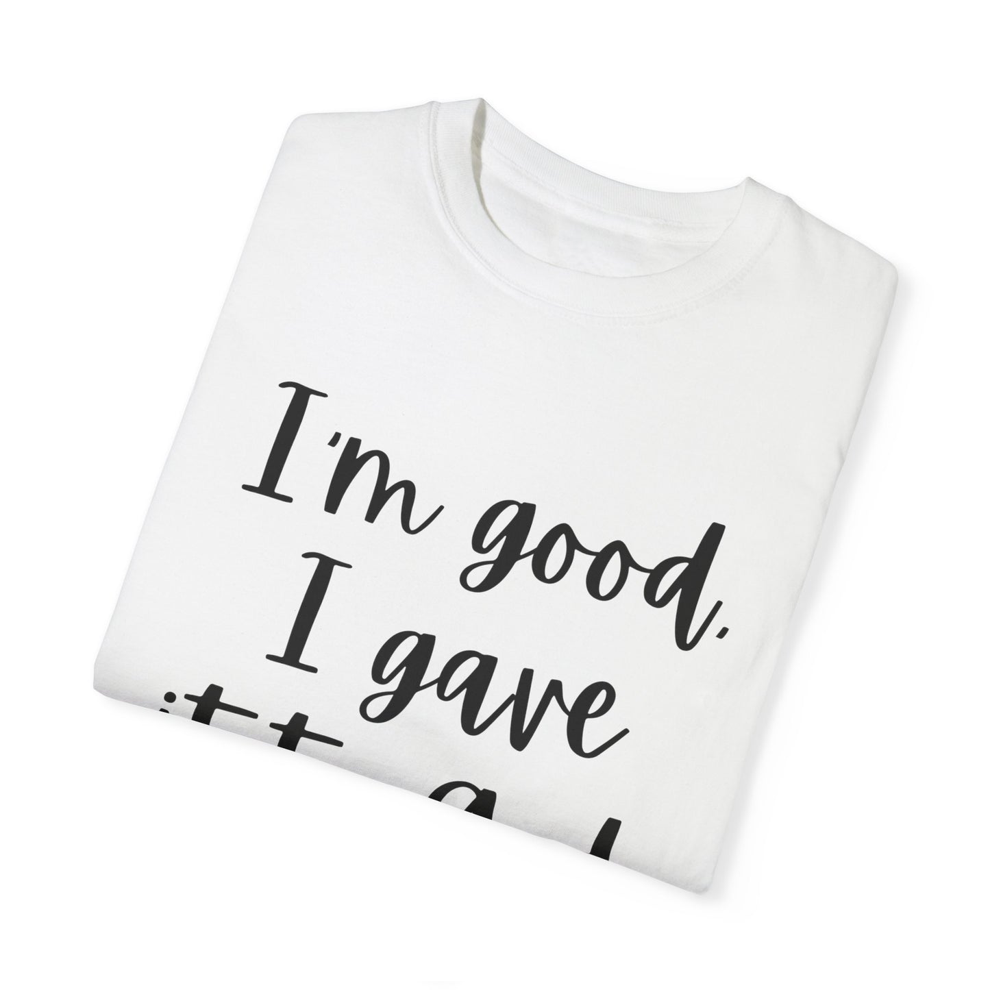 "I'm Good I Gave it To God" Ladies Comfort Colors T-Shirt | Jesus Collection by Love Tiffany