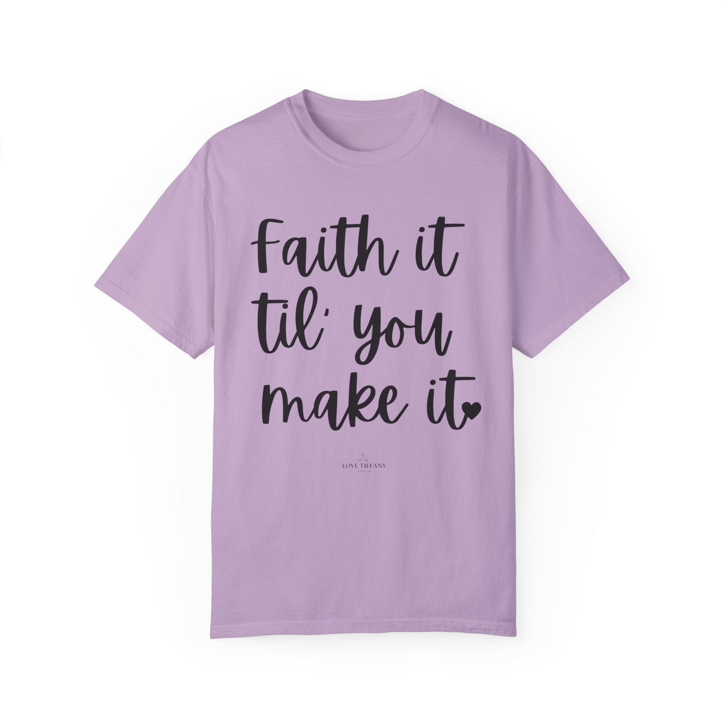 "Faith It Til You Make It" Ladies Comfort Colors T-Shirt | Jesus Collection by Love Tiffany