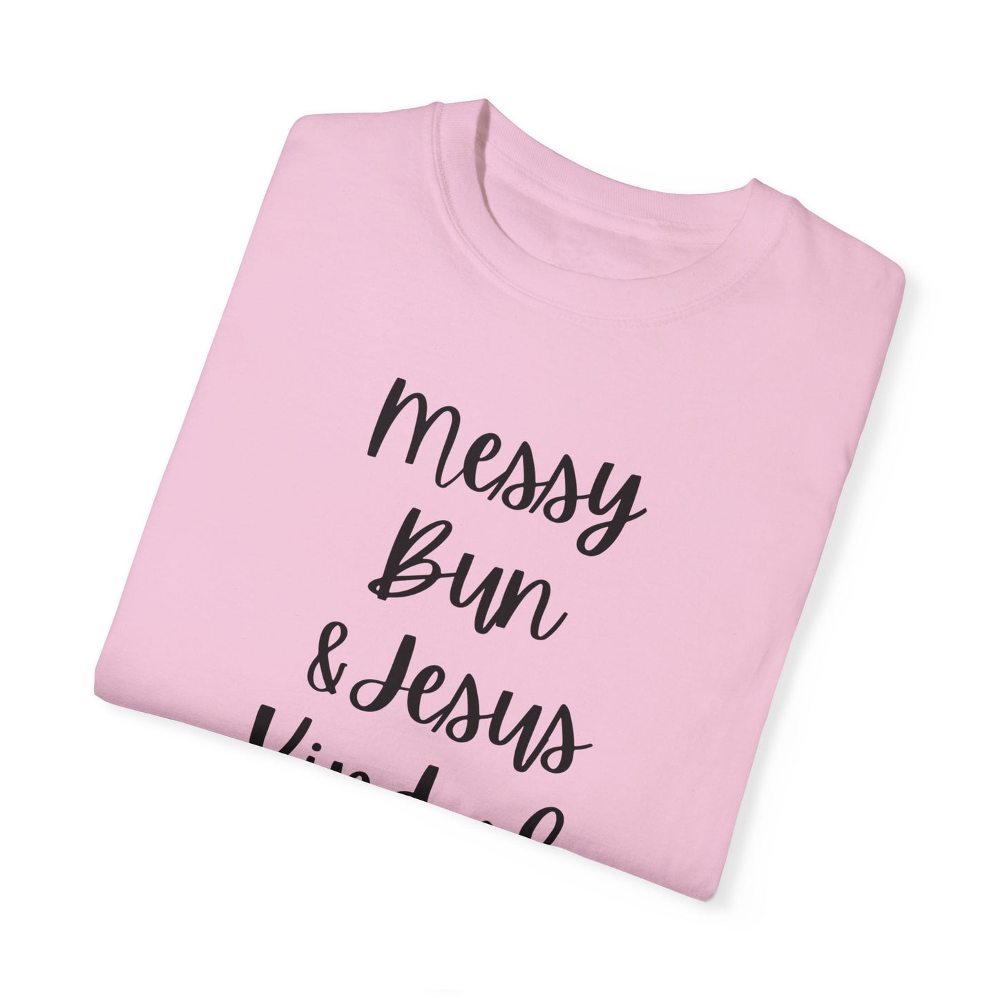 "Messy Bun & Jesus Kind of Day" Ladies Comfort Colors T-Shirt | Jesus Collection by Love Tiffany