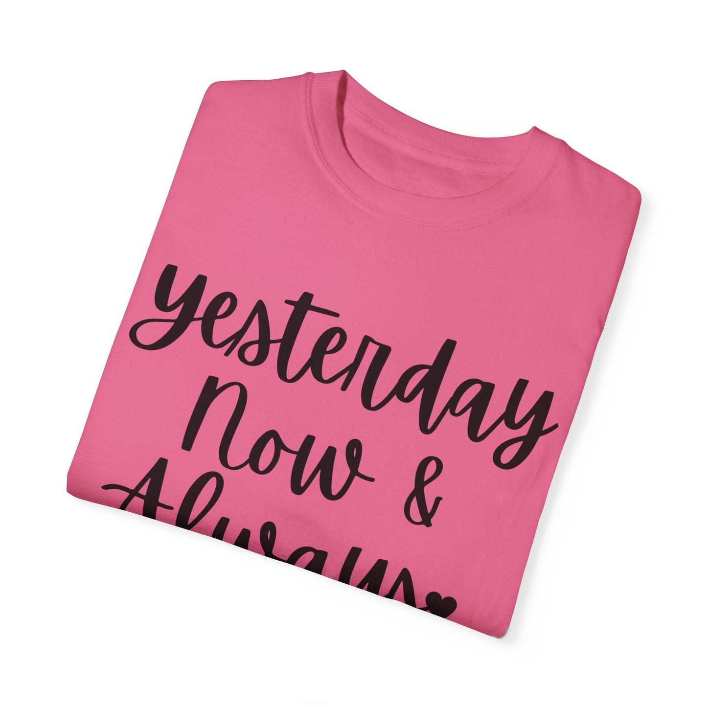 "Yesterday Now & Always" Ladies Comfort Colors T-Shirt | Jesus Collection by Love Tiffany