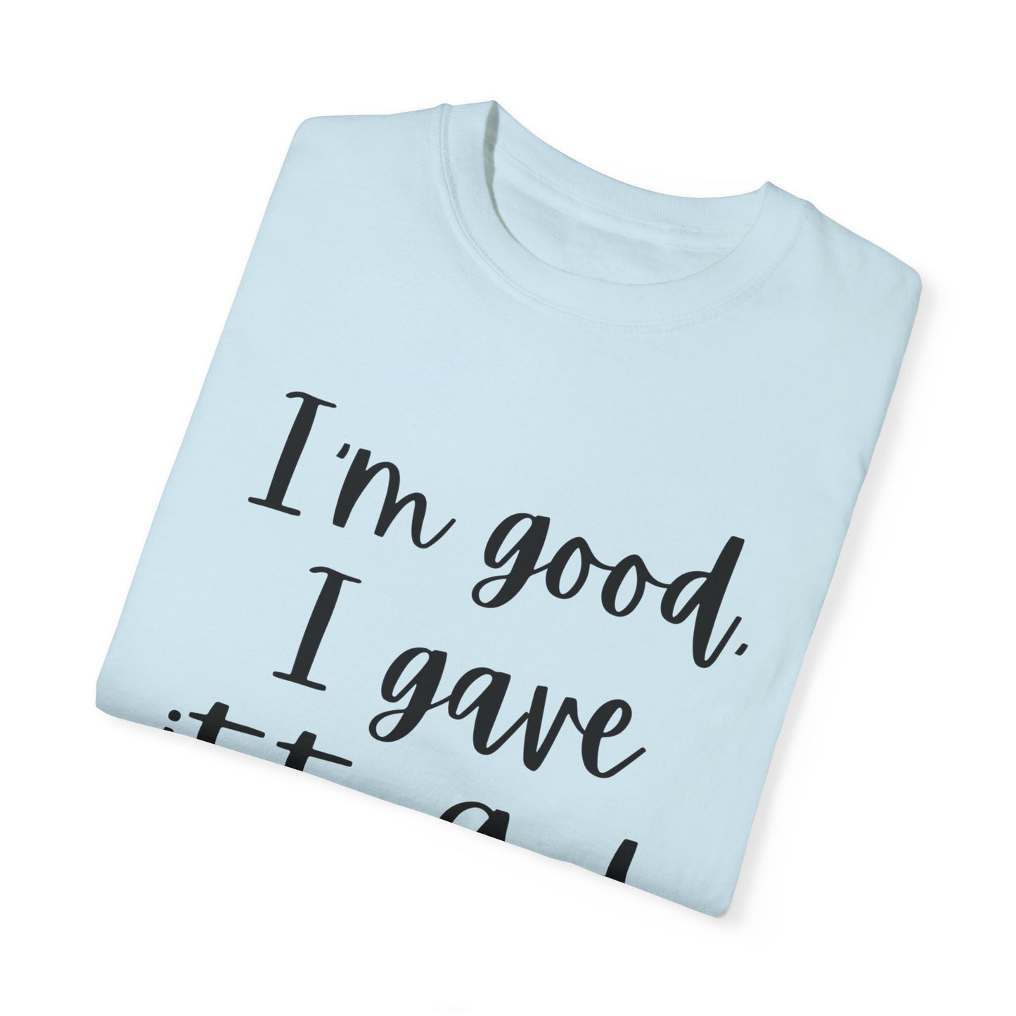"I'm Good I Gave it To God" Ladies Comfort Colors T-Shirt | Jesus Collection by Love Tiffany