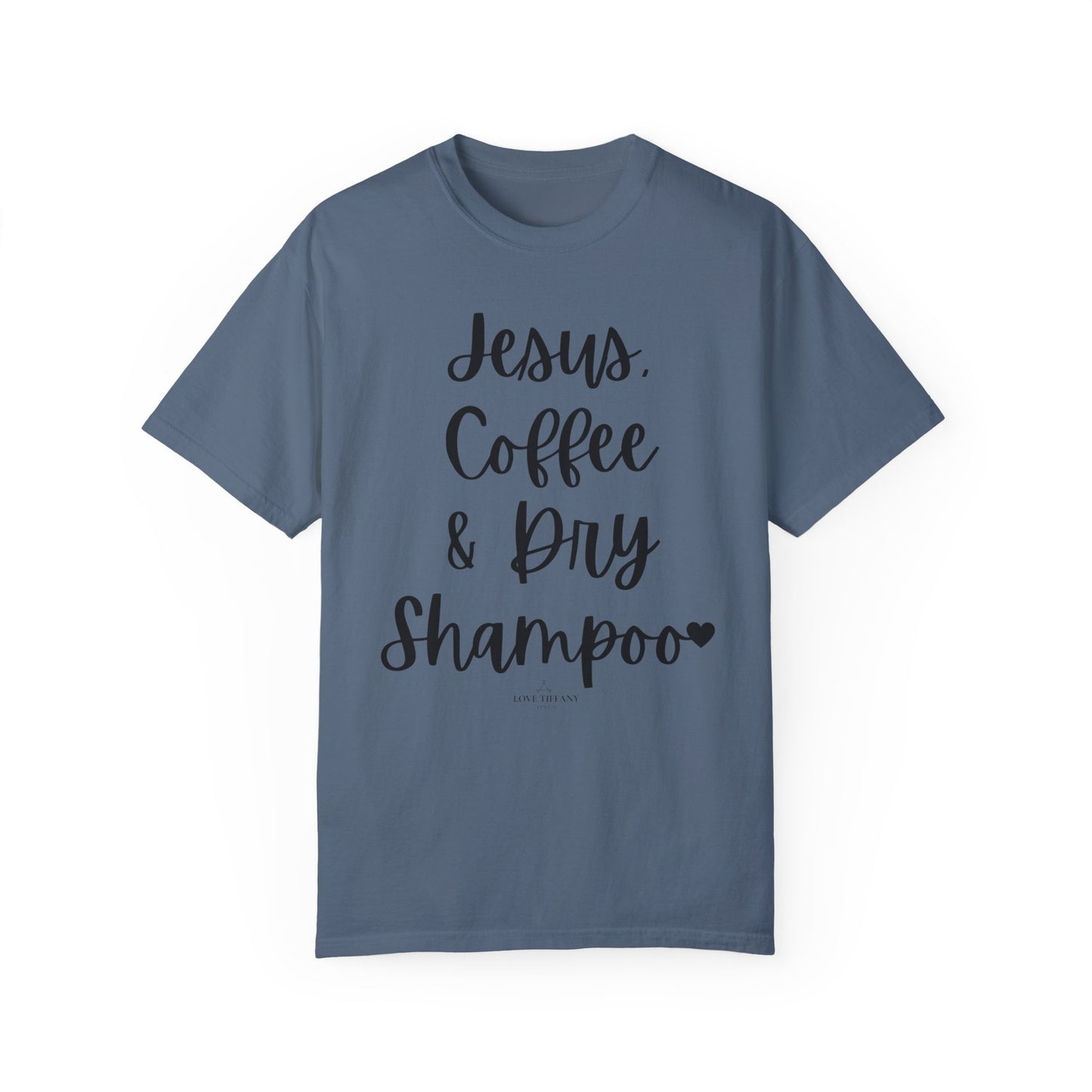 "Jesus Coffee & Dry Shampoo" Ladies Comfort Colors T-Shirt | Jesus Collection by Love Tiffany