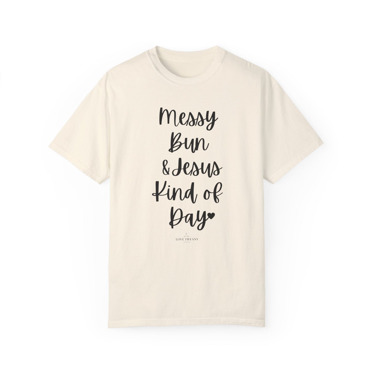 "Messy Bun & Jesus Kind of Day" Ladies Comfort Colors T-Shirt | Jesus Collection by Love Tiffany