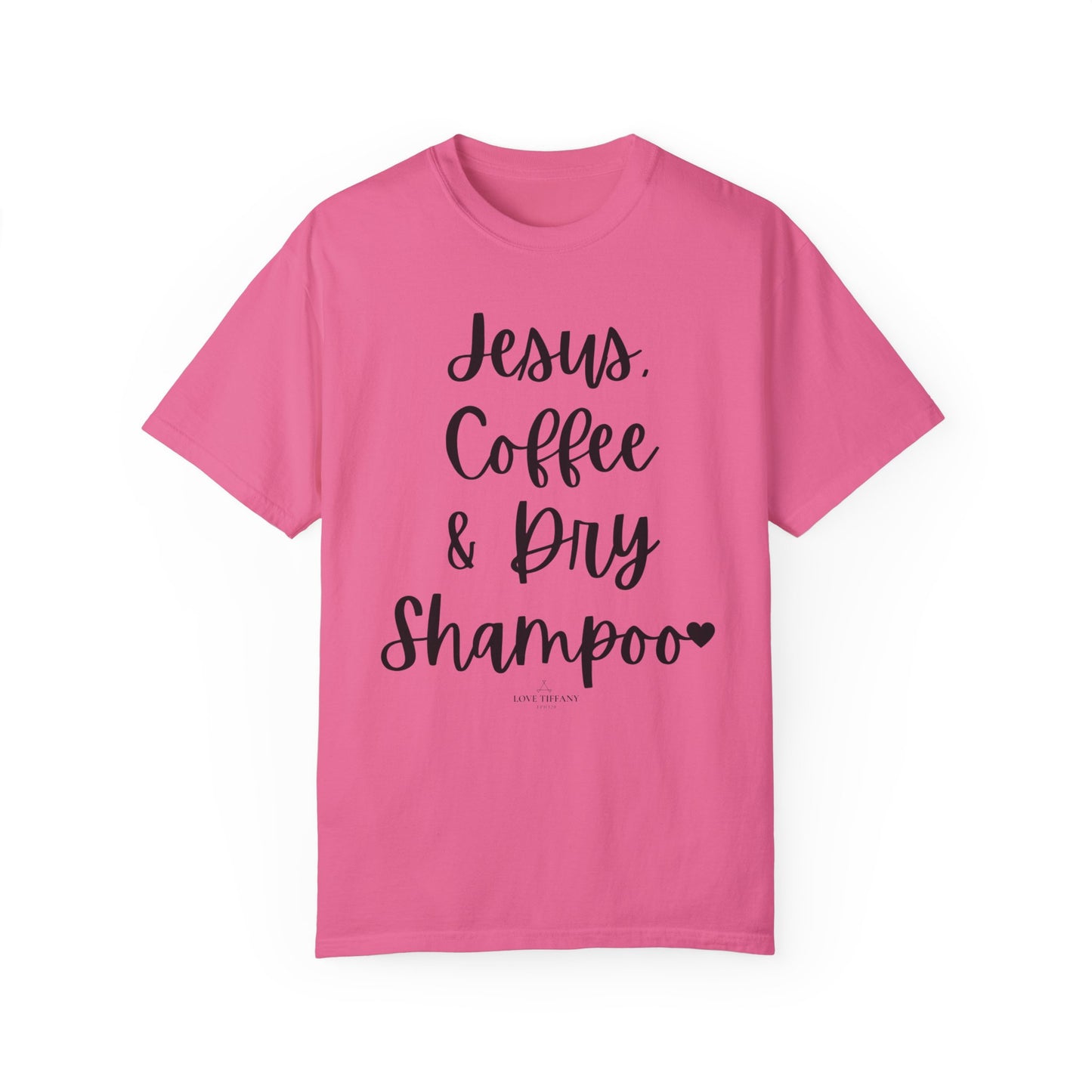 "Jesus Coffee & Dry Shampoo" Ladies Comfort Colors T-Shirt | Jesus Collection by Love Tiffany
