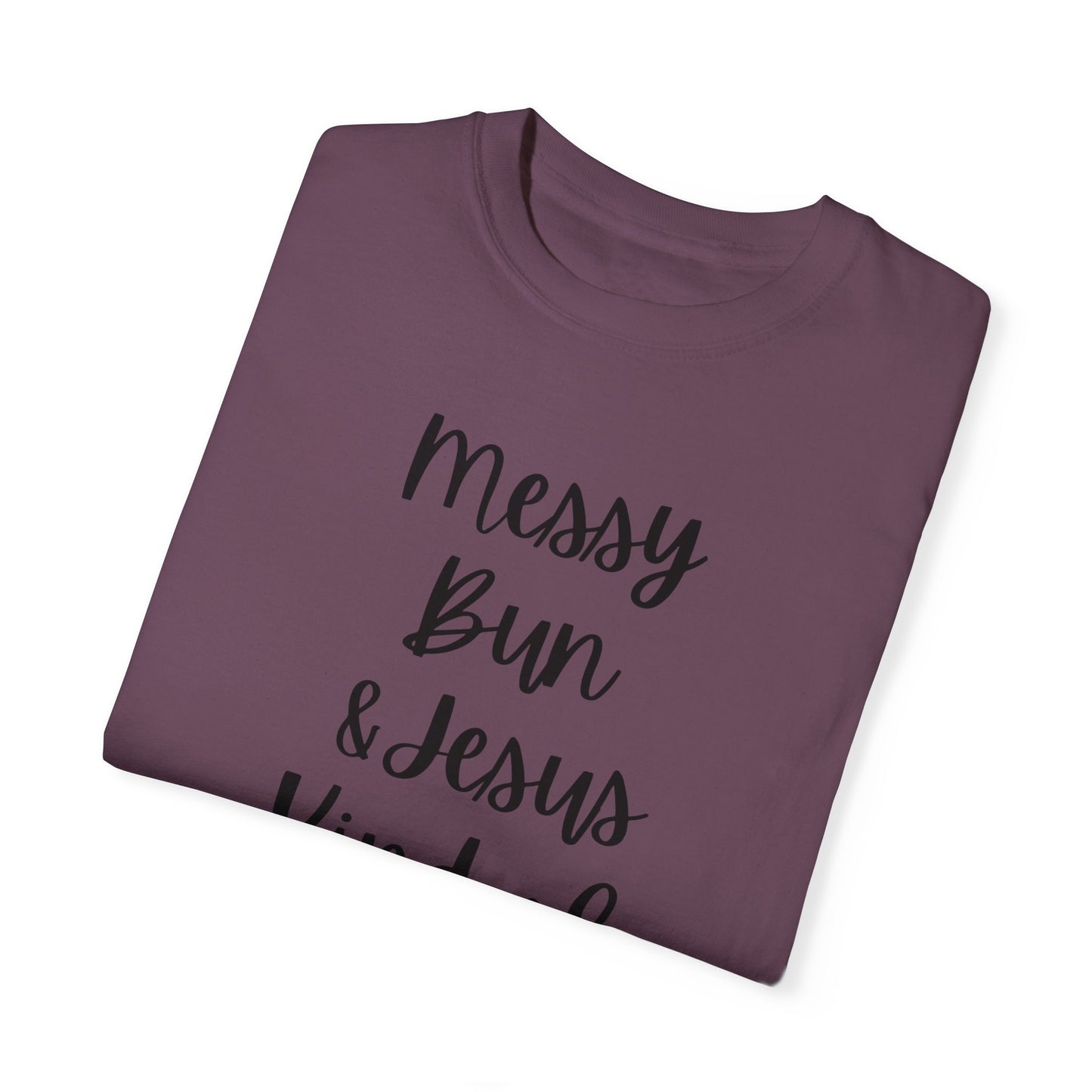 "Messy Bun & Jesus Kind of Day" Ladies Comfort Colors T-Shirt | Jesus Collection by Love Tiffany