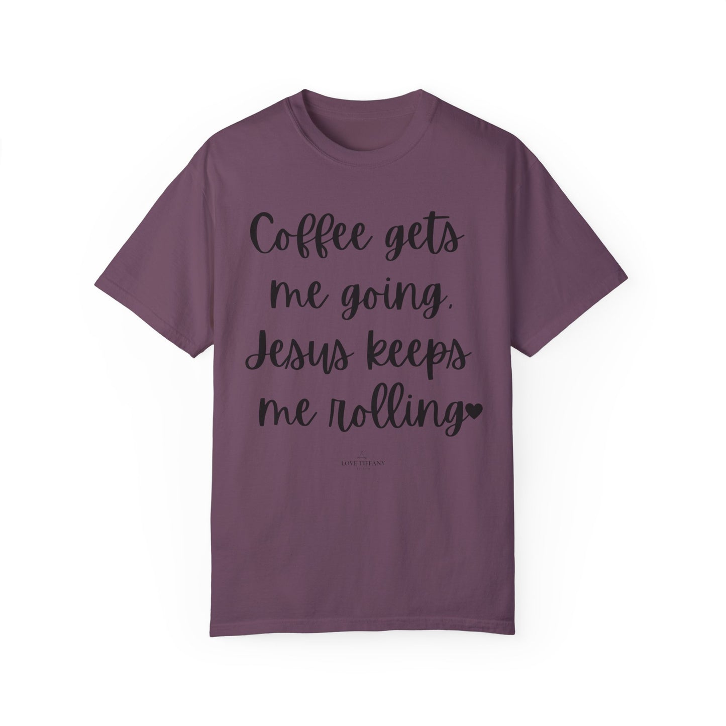 "Coffee Gets Me Going Jesus Keeping Me Rolling" Ladies Comfort Colors T-Shirt | Jesus Collection by Love Tiffany