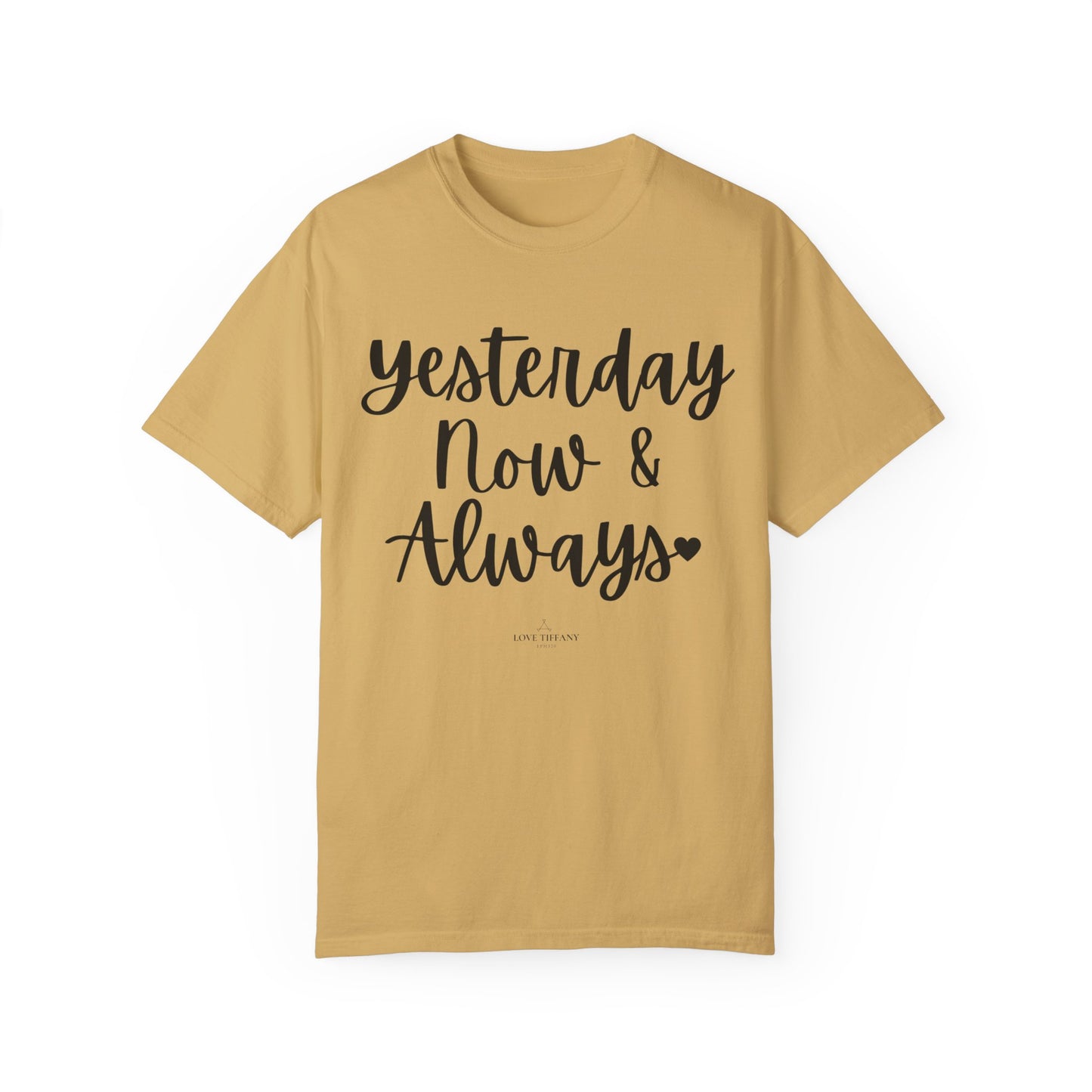 "Yesterday Now & Always" Ladies Comfort Colors T-Shirt | Jesus Collection by Love Tiffany