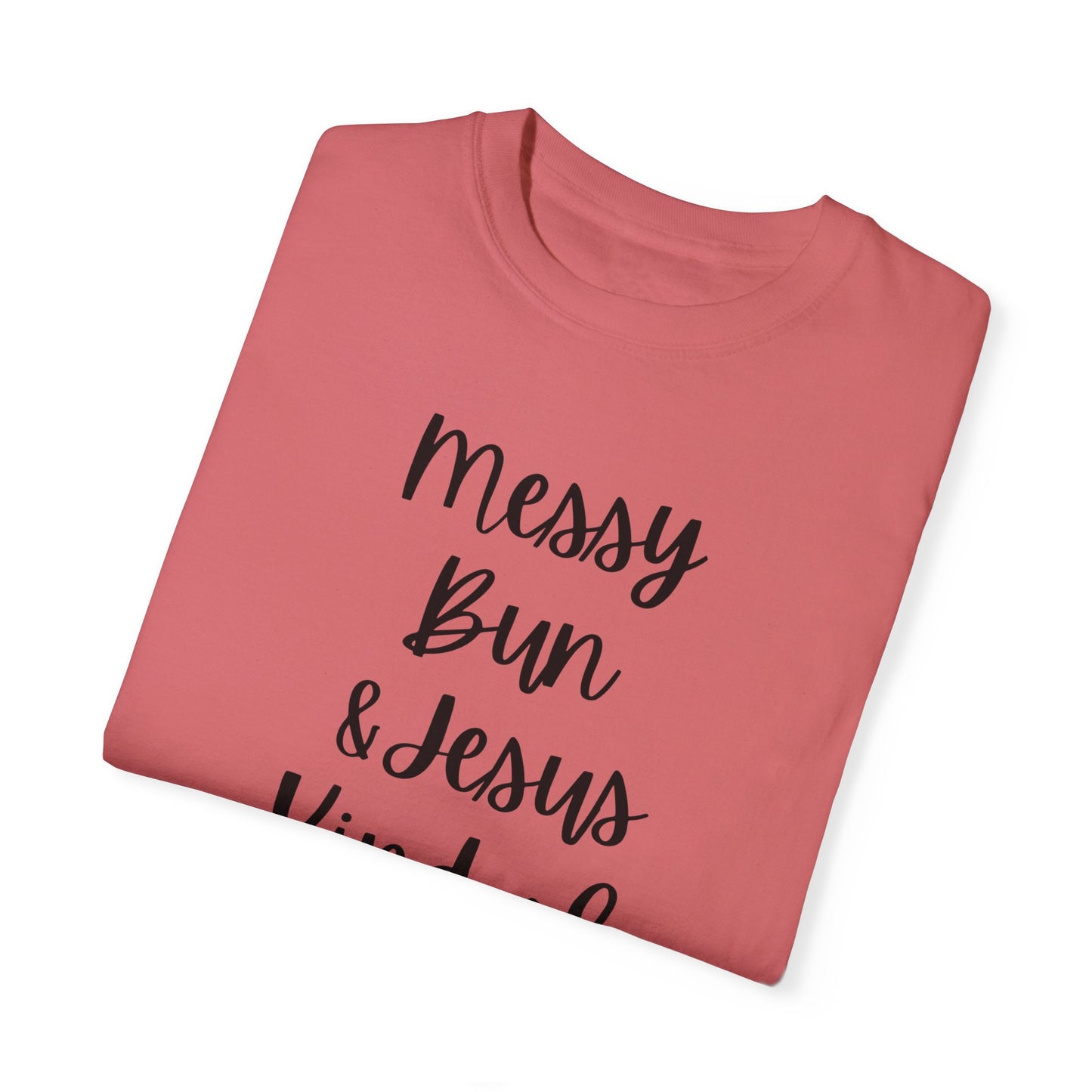"Messy Bun & Jesus Kind of Day" Ladies Comfort Colors T-Shirt | Jesus Collection by Love Tiffany
