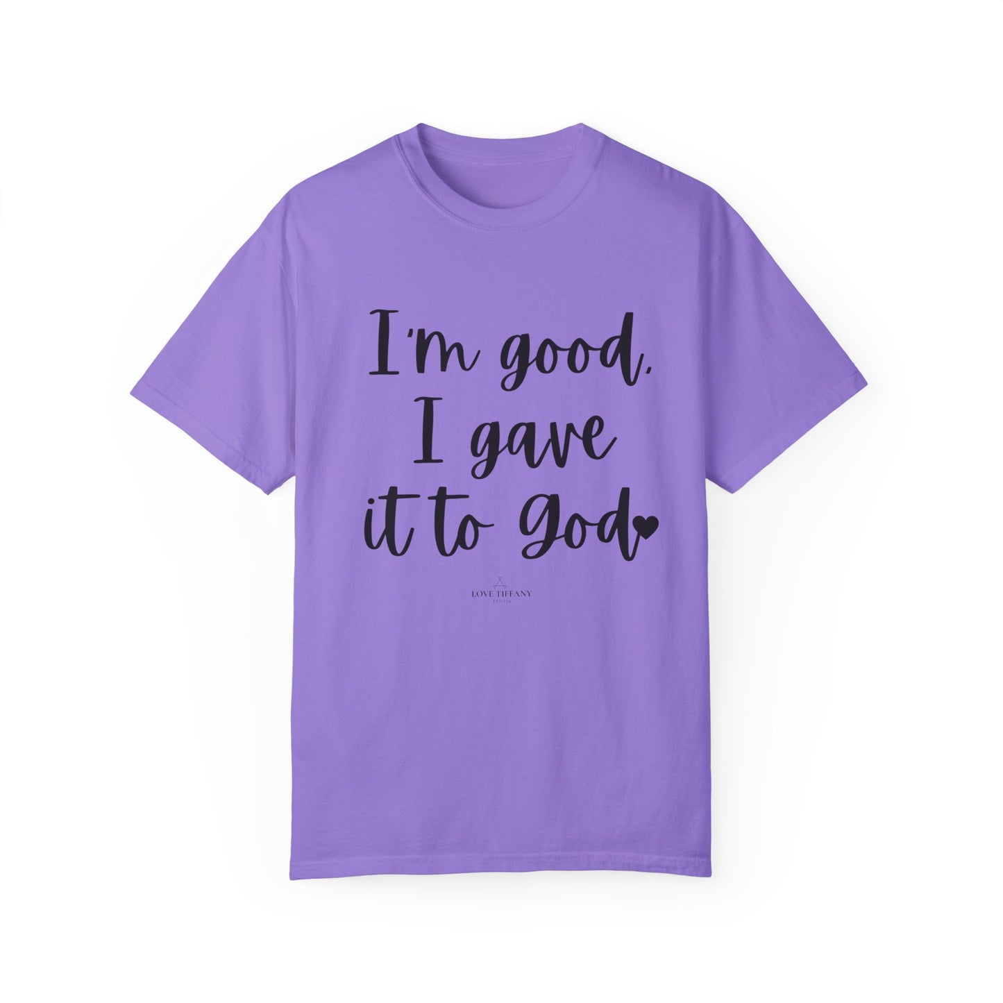"I'm Good I Gave it To God" Ladies Comfort Colors T-Shirt | Jesus Collection by Love Tiffany