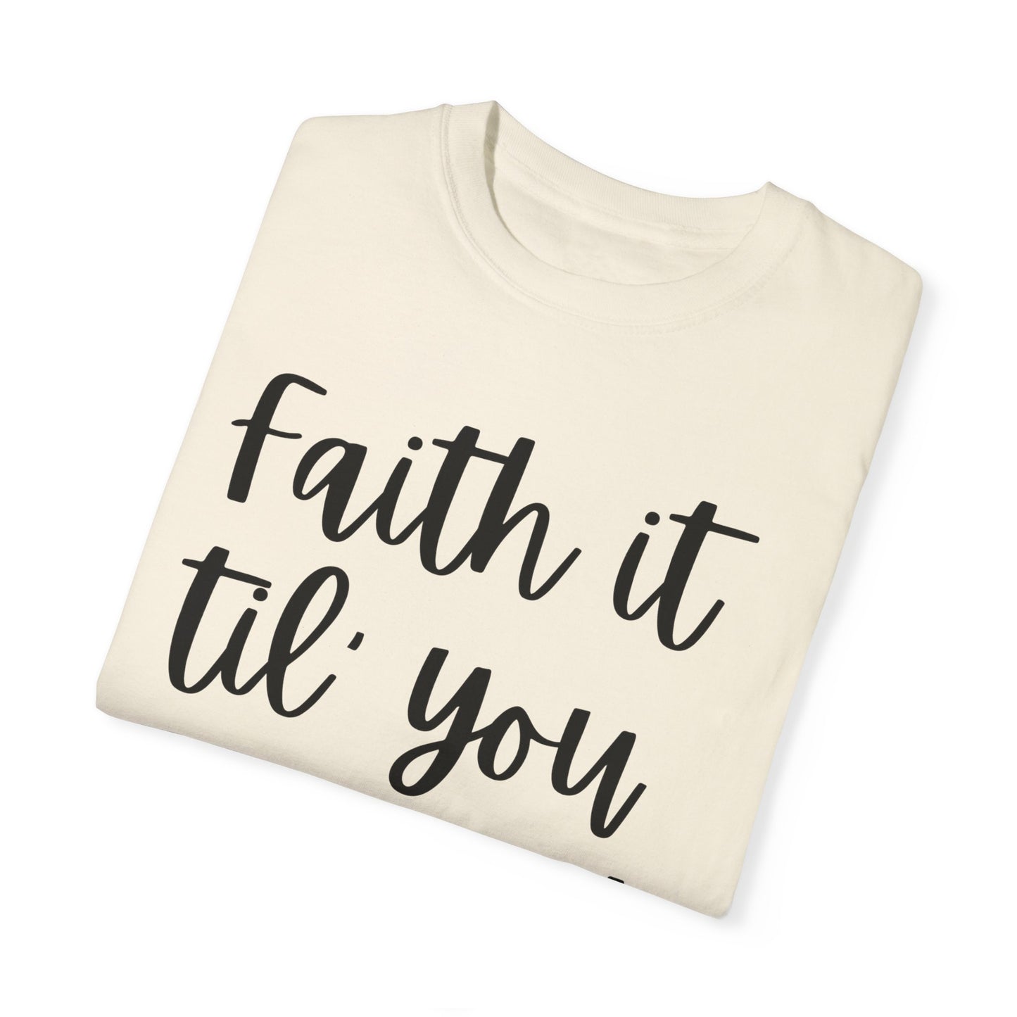 "Faith It Til You Make It" Ladies Comfort Colors T-Shirt | Jesus Collection by Love Tiffany
