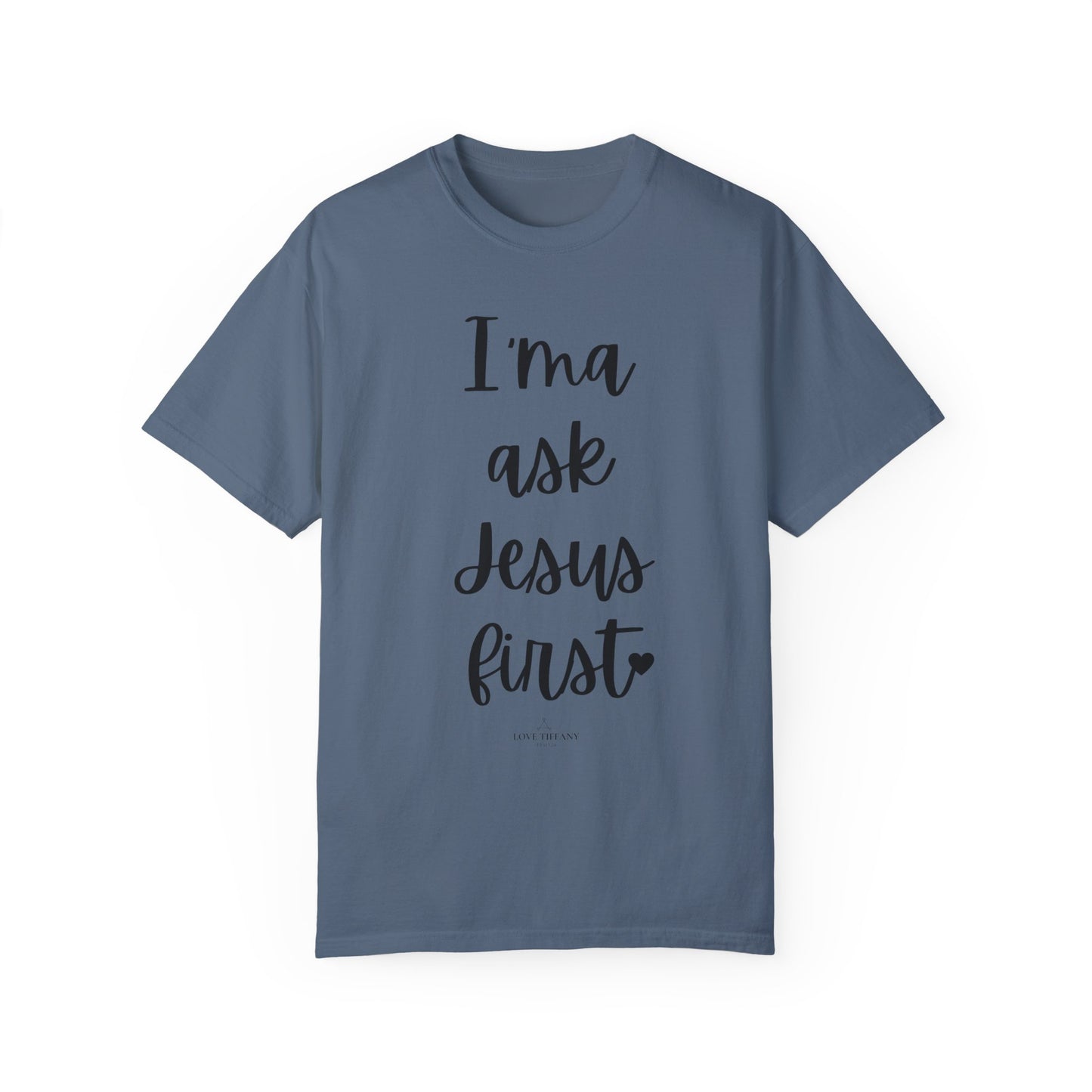 "I'ma Ask Jesus First" Ladies Comfort Colors T-Shirt | Jesus Collection by Love Tiffany
