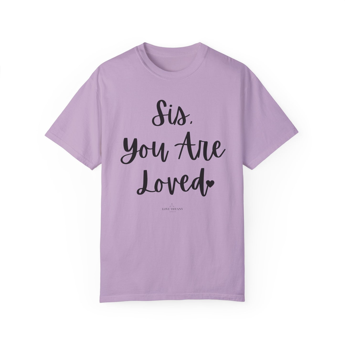 "Sis You Are Loved" Ladies Comfort Colors T-Shirt | Jesus Collection by Love Tiffany