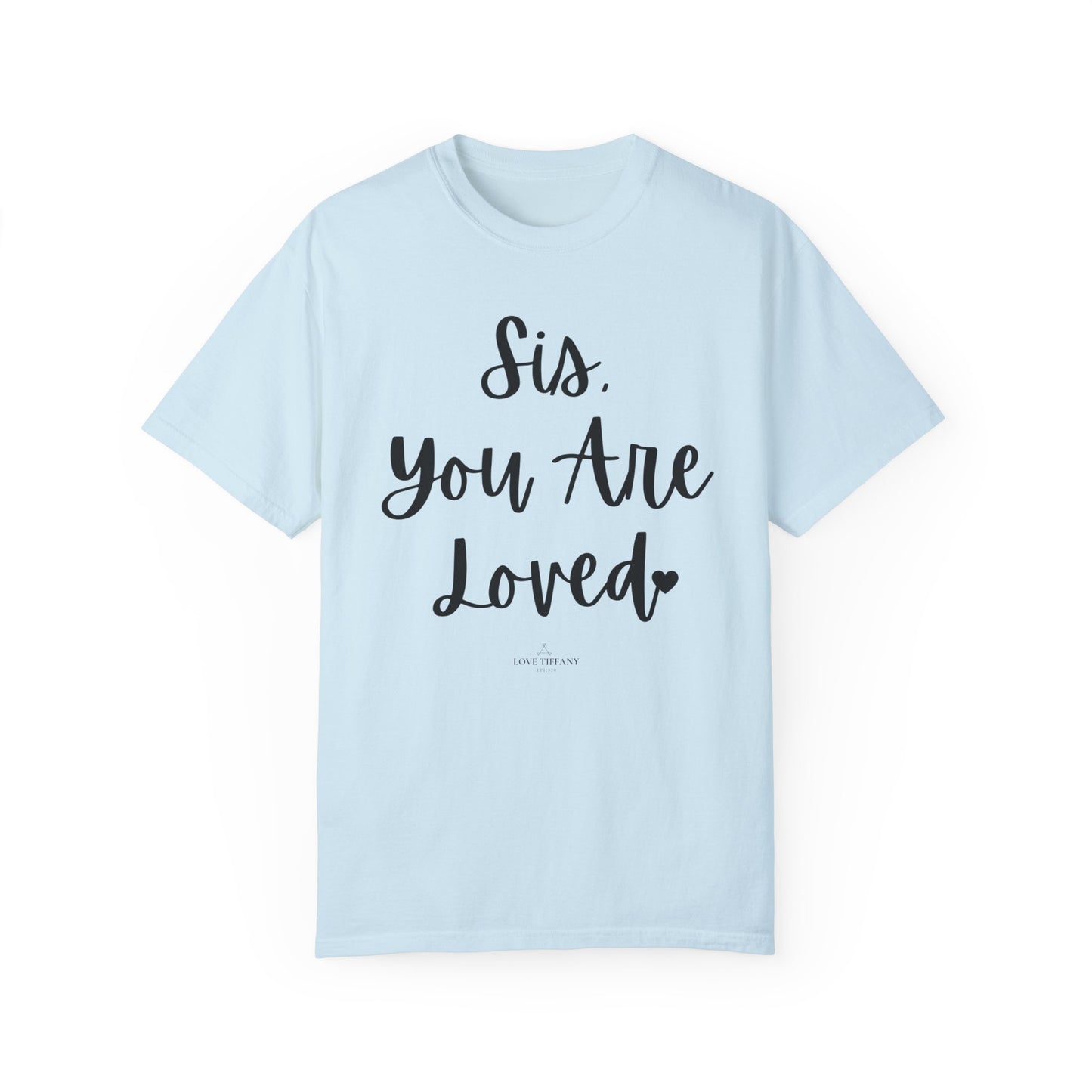 "Sis You Are Loved" Ladies Comfort Colors T-Shirt | Jesus Collection by Love Tiffany