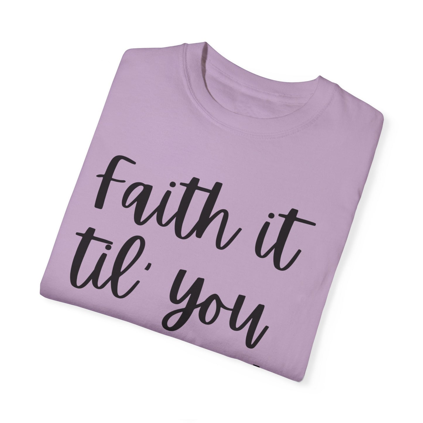 "Faith It Til You Make It" Ladies Comfort Colors T-Shirt | Jesus Collection by Love Tiffany