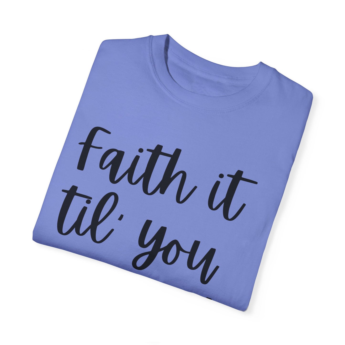 "Faith It Til You Make It" Ladies Comfort Colors T-Shirt | Jesus Collection by Love Tiffany
