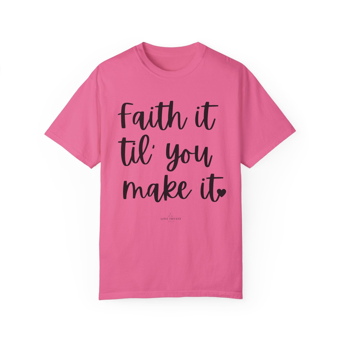 "Faith It Til You Make It" Ladies Comfort Colors T-Shirt | Jesus Collection by Love Tiffany