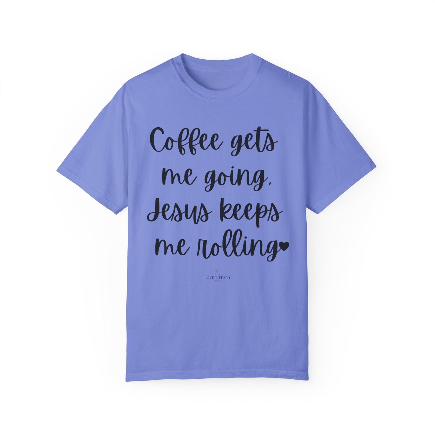 "Coffee Gets Me Going Jesus Keeping Me Rolling" Ladies Comfort Colors T-Shirt | Jesus Collection by Love Tiffany