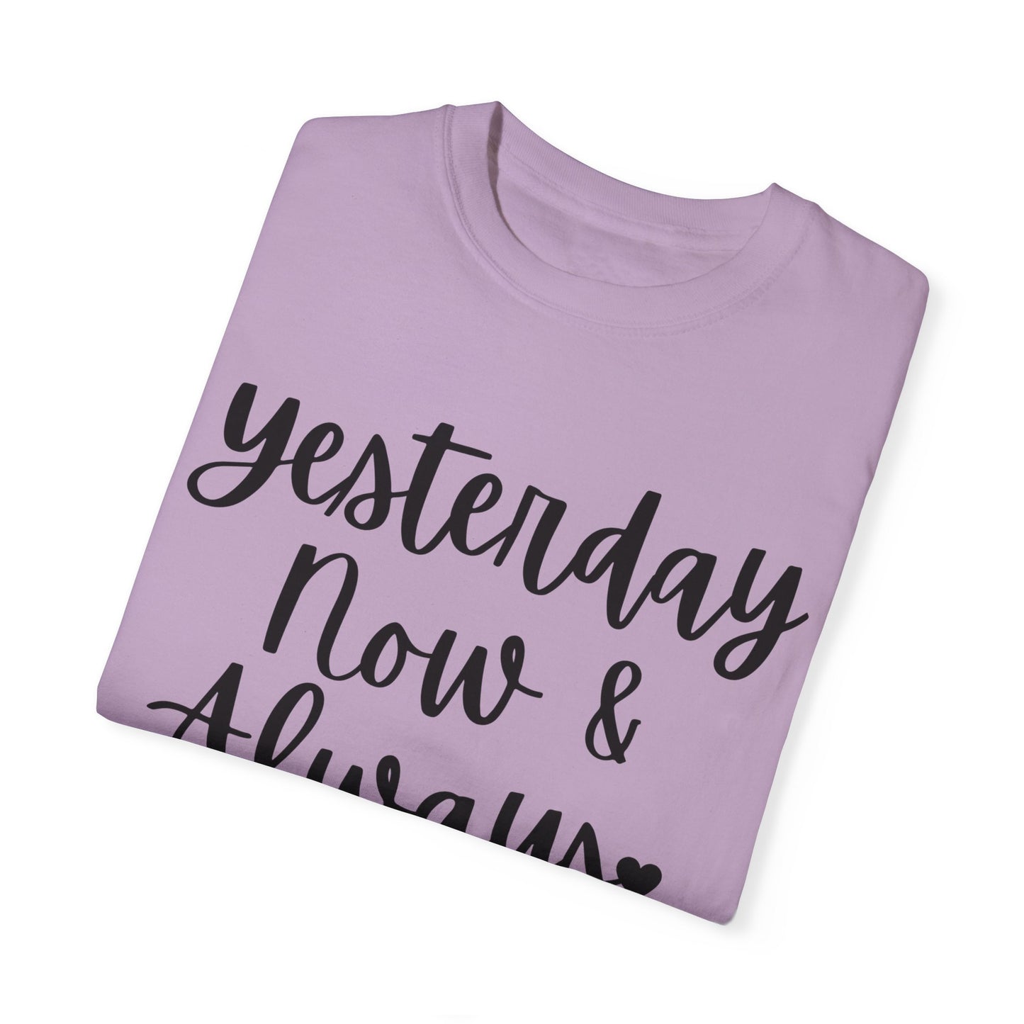 "Yesterday Now & Always" Ladies Comfort Colors T-Shirt | Jesus Collection by Love Tiffany