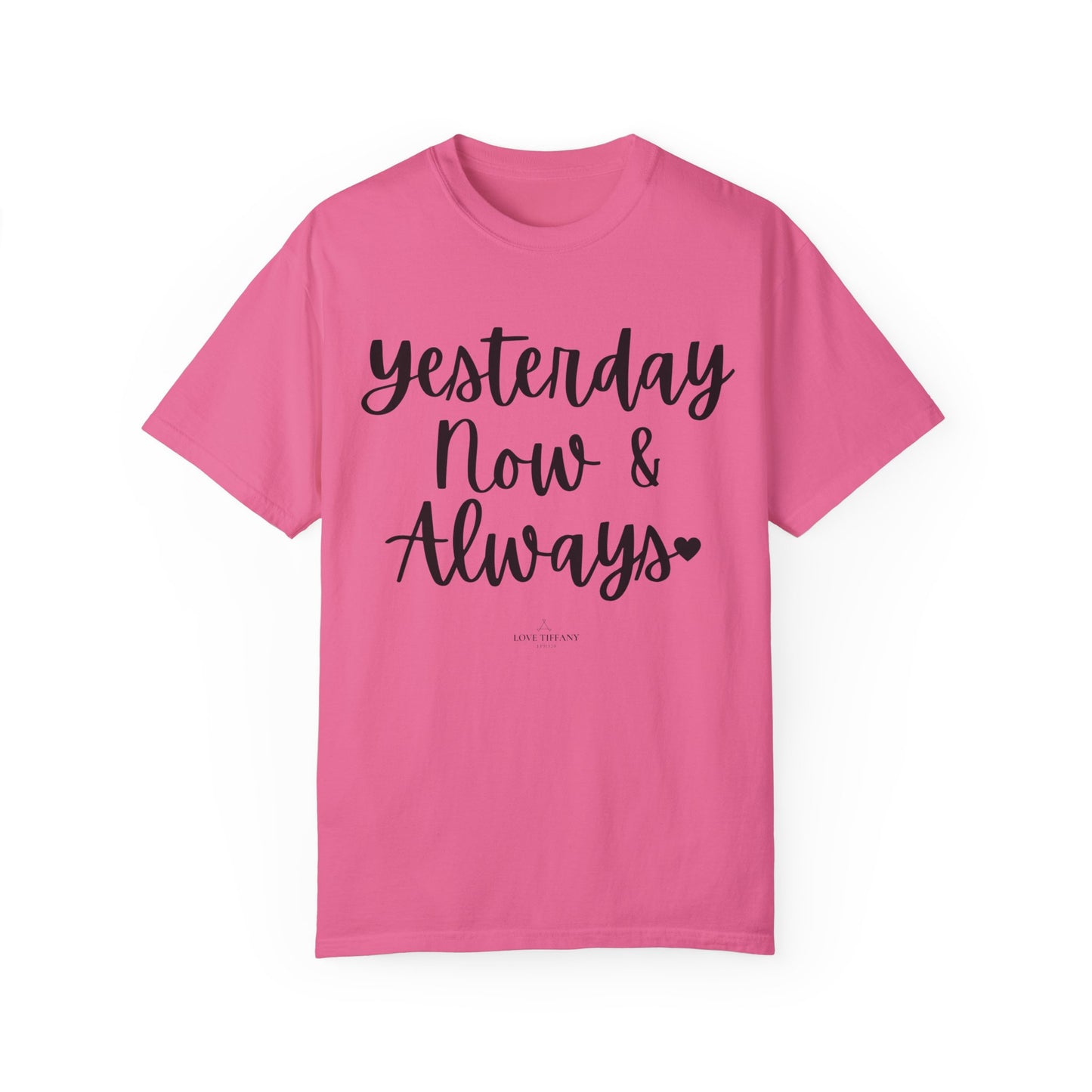 "Yesterday Now & Always" Ladies Comfort Colors T-Shirt | Jesus Collection by Love Tiffany