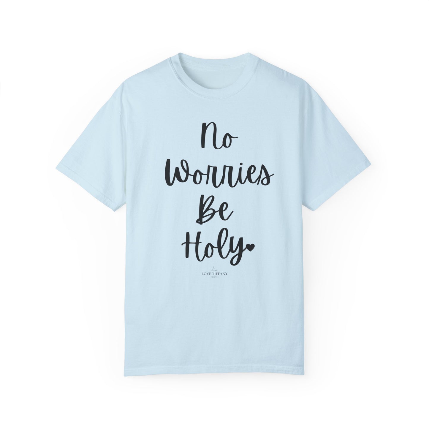 "No Worries By Holy" Ladies Comfort Colors T-Shirt | Jesus Collection by Love Tiffany