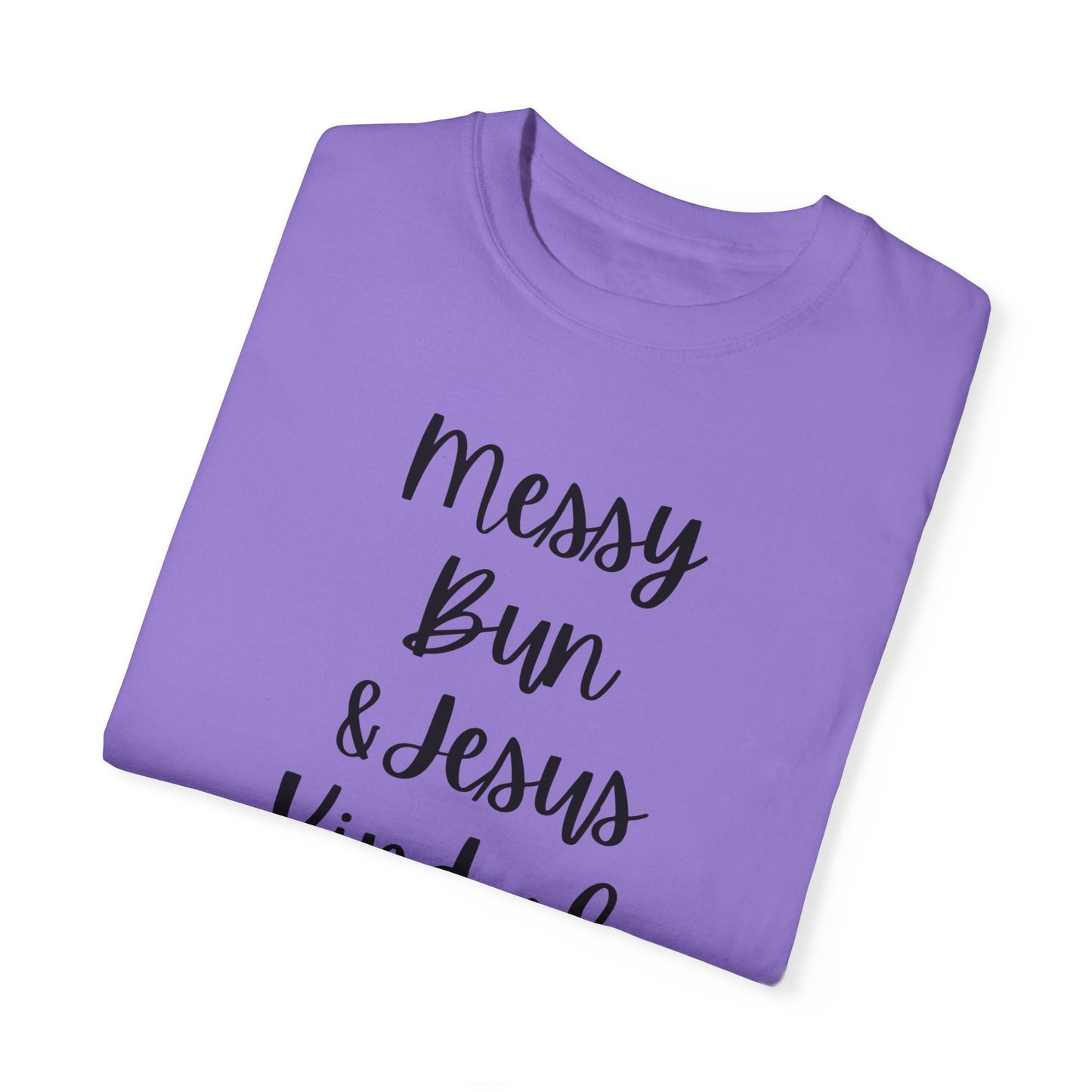 "Messy Bun & Jesus Kind of Day" Ladies Comfort Colors T-Shirt | Jesus Collection by Love Tiffany