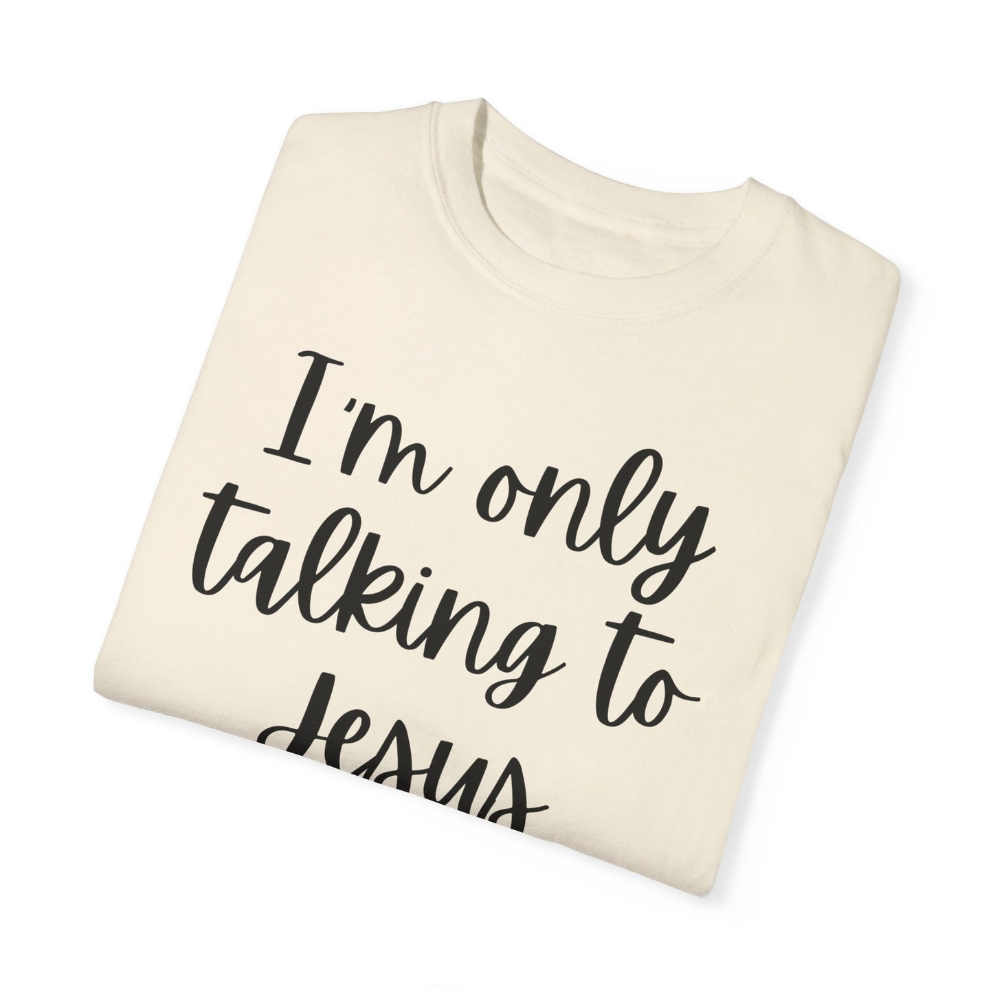 "I'm Only Talking to Jesus Today" Ladies Comfort Colors T-Shirt | Jesus Collection by Love Tiffany