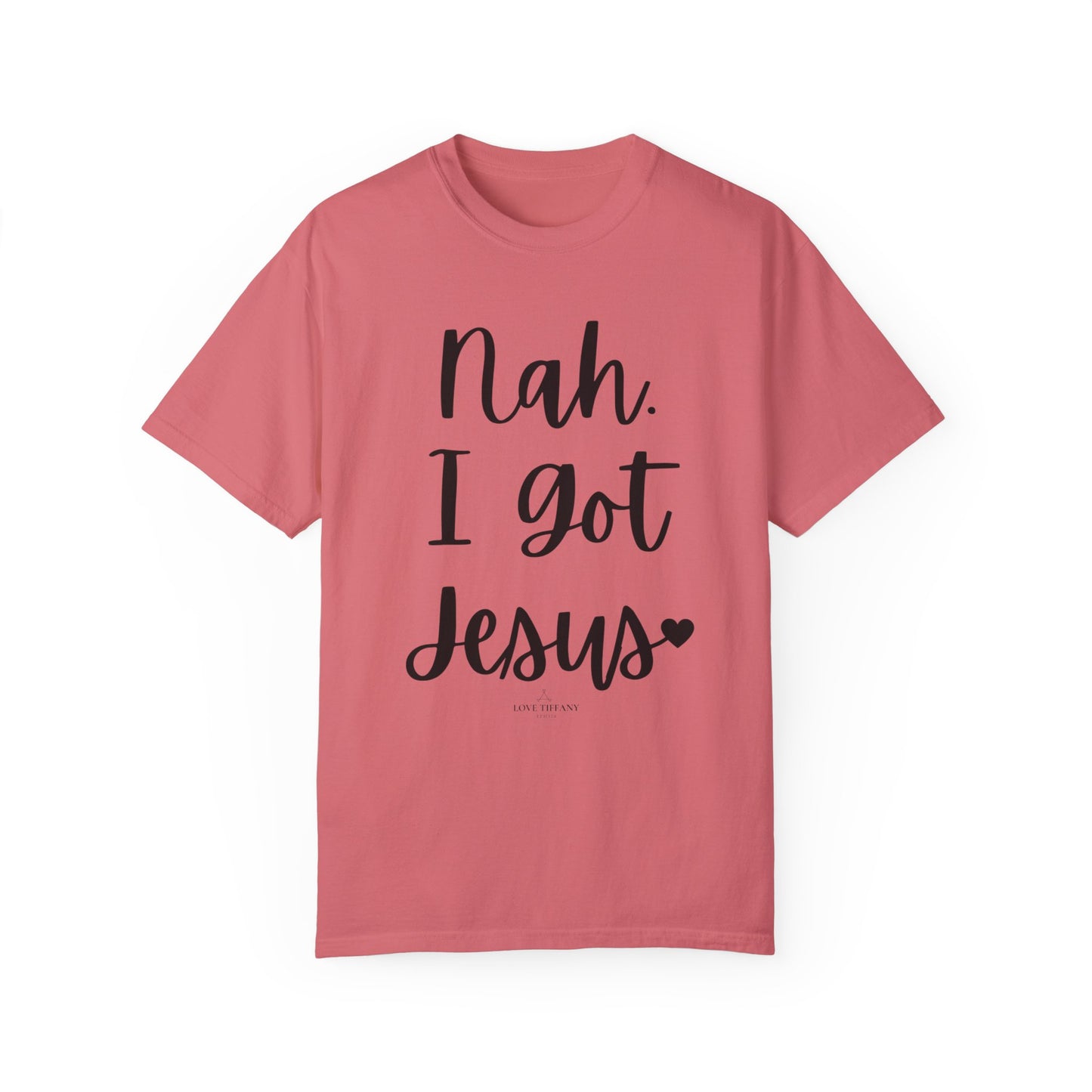 "Nah. I Got Jesus" Ladies Comfort Colors T-Shirt | Jesus Collection by Love Tiffany