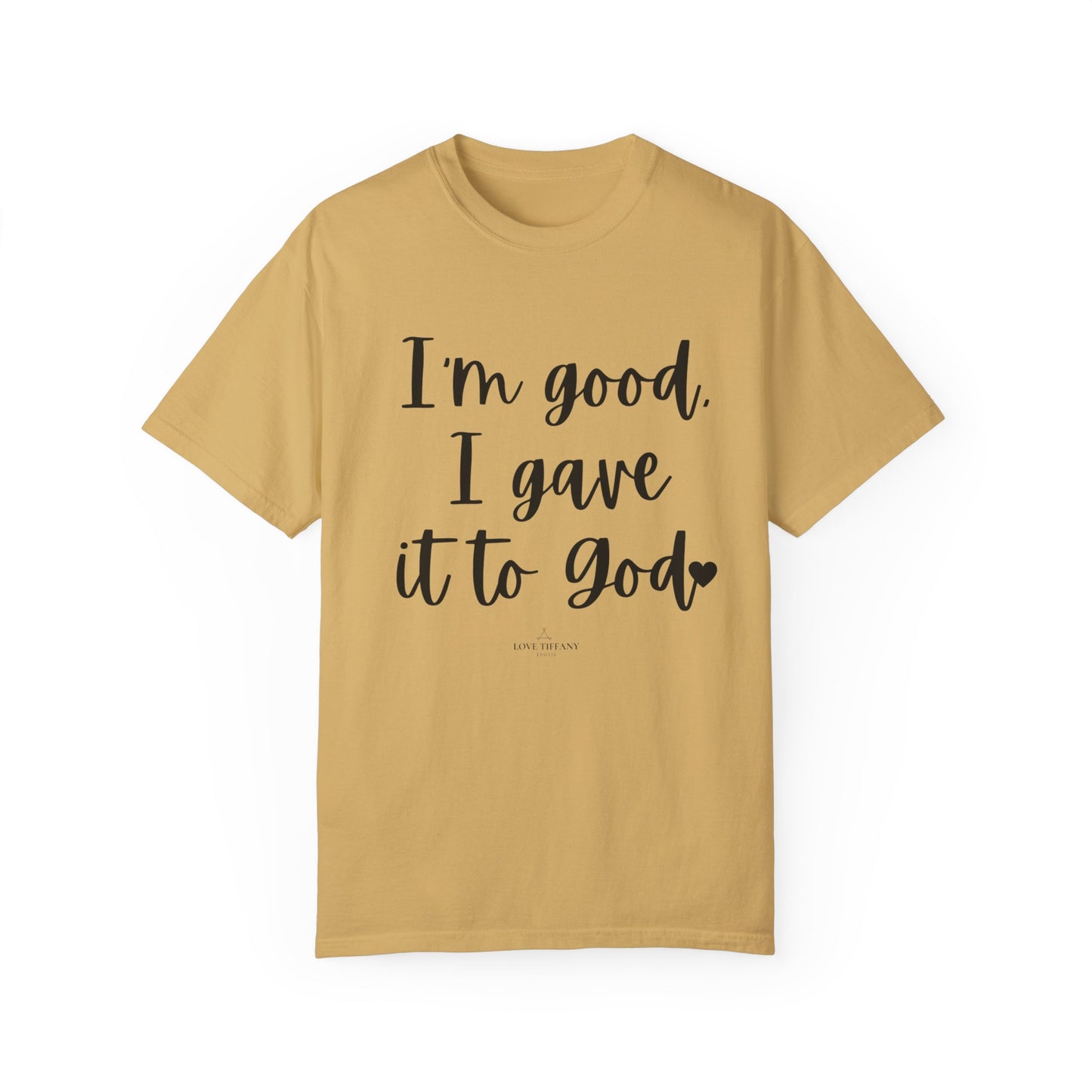 "I'm Good I Gave it To God" Ladies Comfort Colors T-Shirt | Jesus Collection by Love Tiffany
