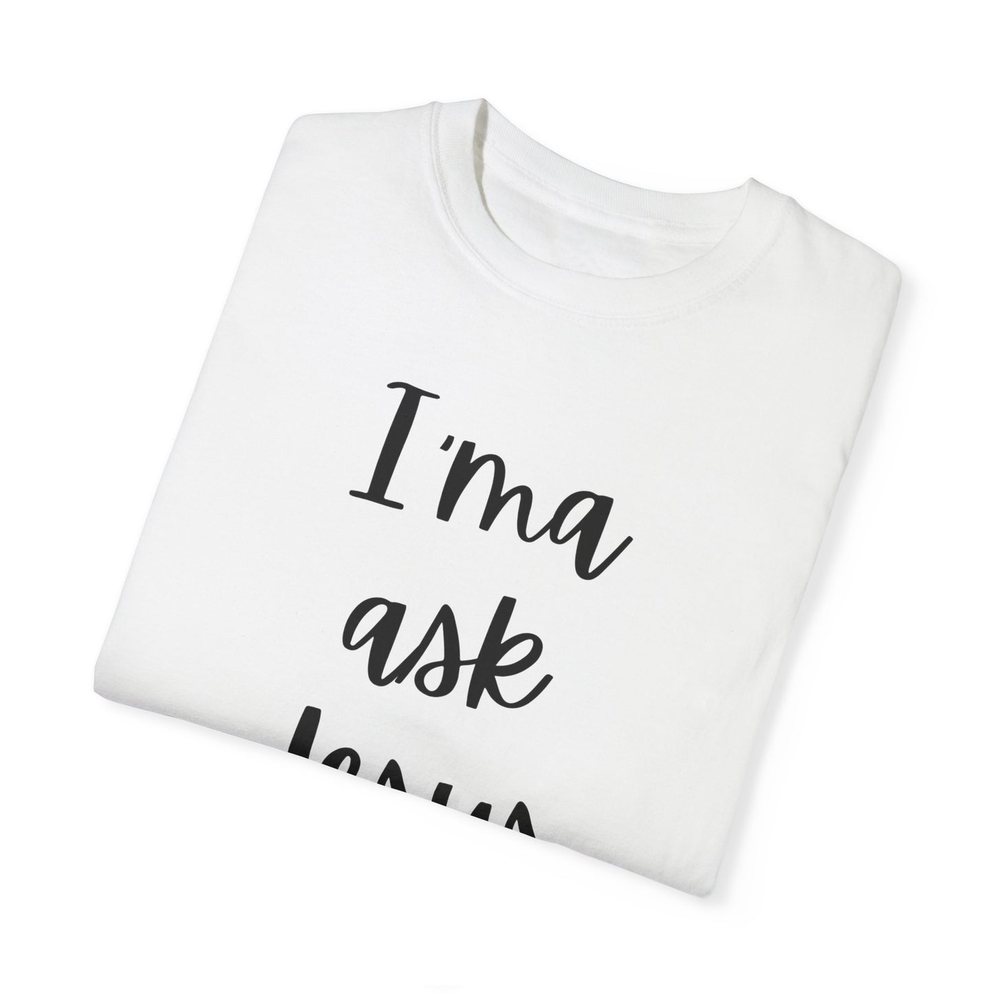 "I'ma Ask Jesus First" Ladies Comfort Colors T-Shirt | Jesus Collection by Love Tiffany