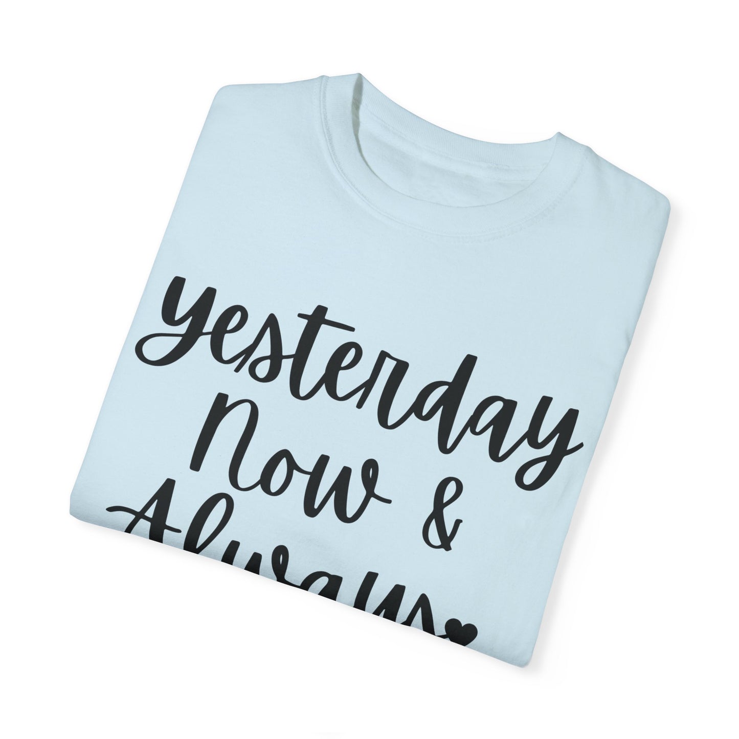 "Yesterday Now & Always" Ladies Comfort Colors T-Shirt | Jesus Collection by Love Tiffany