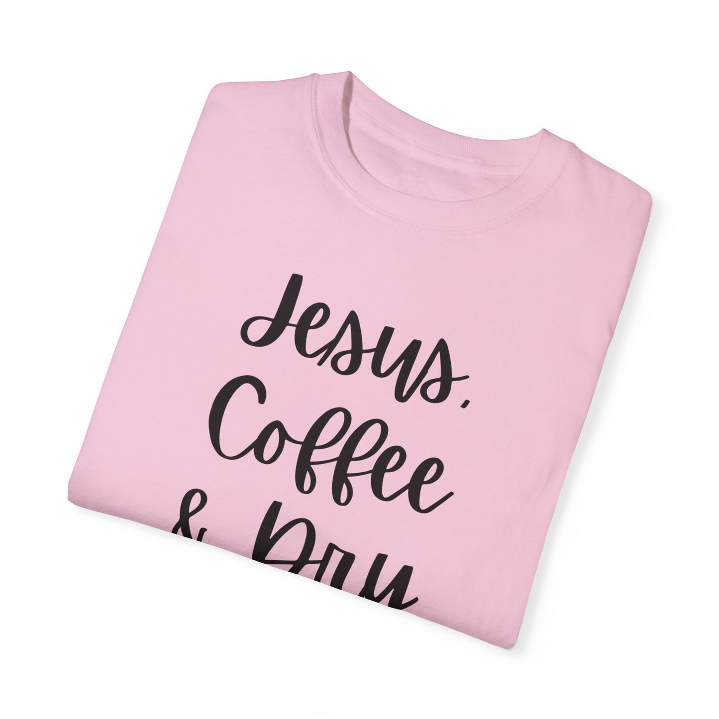 "Jesus Coffee & Dry Shampoo" Ladies Comfort Colors T-Shirt | Jesus Collection by Love Tiffany