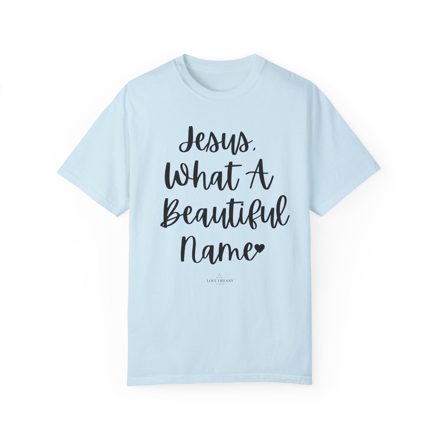 "Jesus What A Beautiful Name" Ladies Comfort Colors T-Shirt | Jesus Collection by Love Tiffany