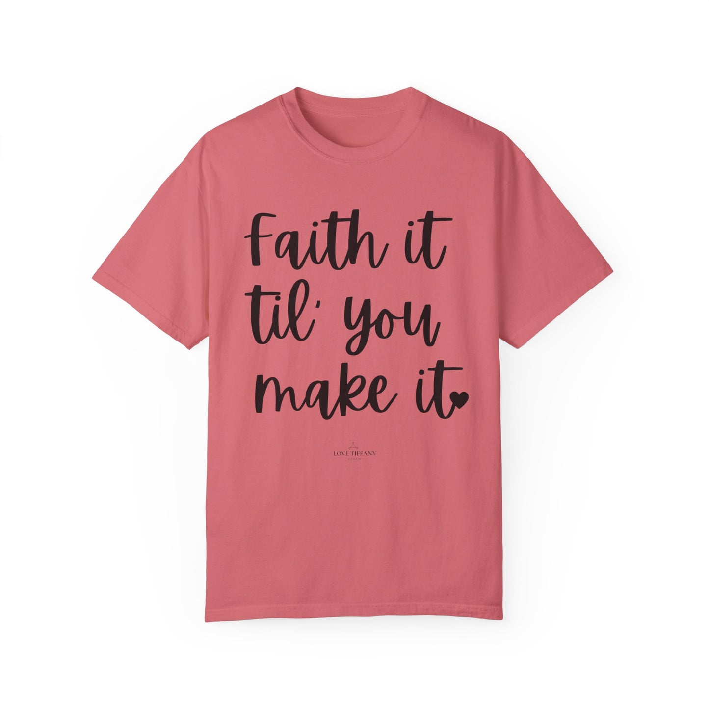 "Faith It Til You Make It" Ladies Comfort Colors T-Shirt | Jesus Collection by Love Tiffany