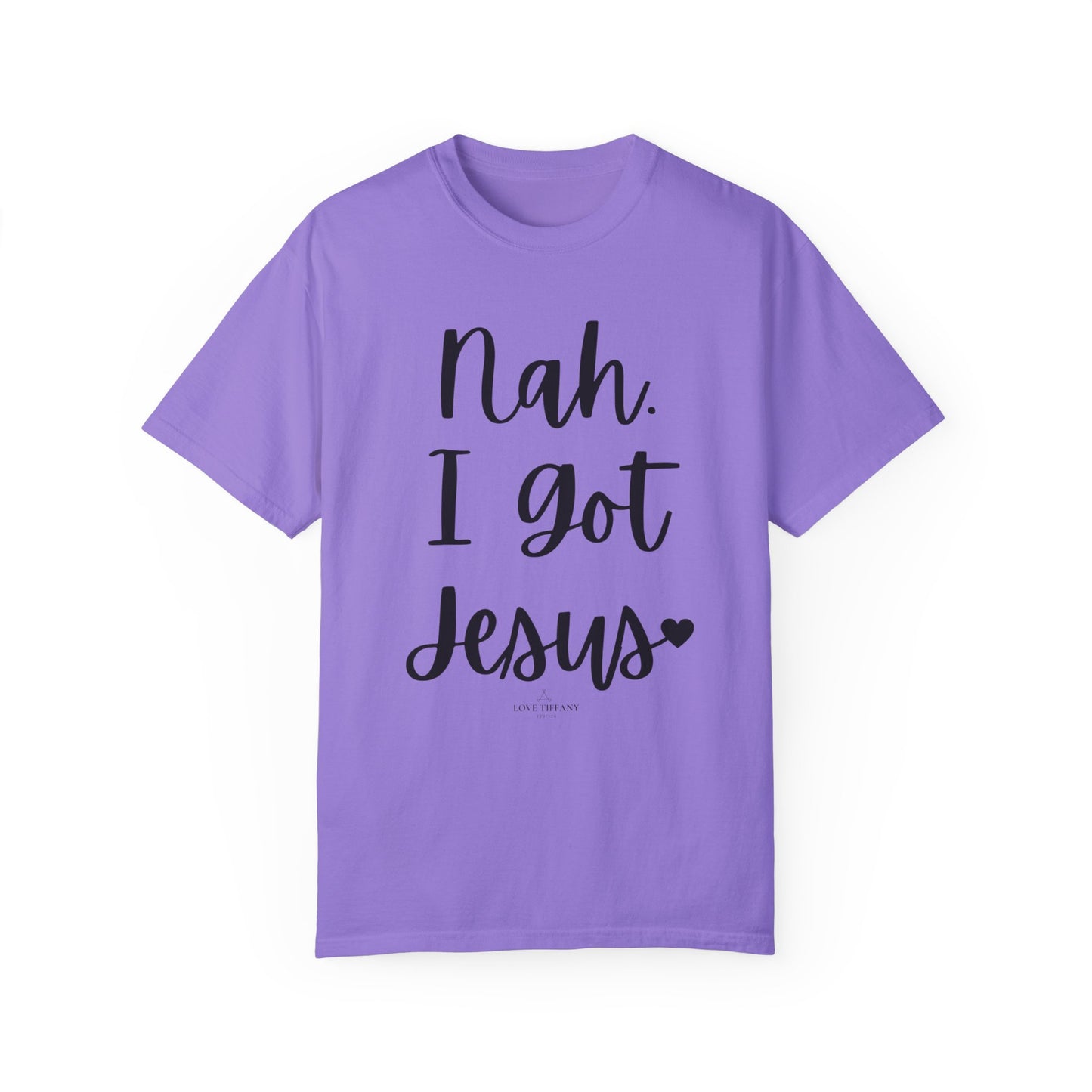 "Nah. I Got Jesus" Ladies Comfort Colors T-Shirt | Jesus Collection by Love Tiffany
